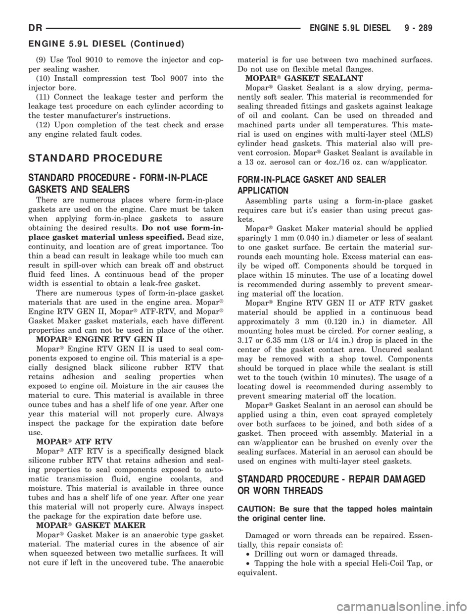 DODGE RAM 2003  Service Repair Manual (9) Use Tool 9010 to remove the injector and cop-
per sealing washer.
(10) Install compression test Tool 9007 into the
injector bore.
(11) Connect the leakage tester and perform the
leakage test proce
