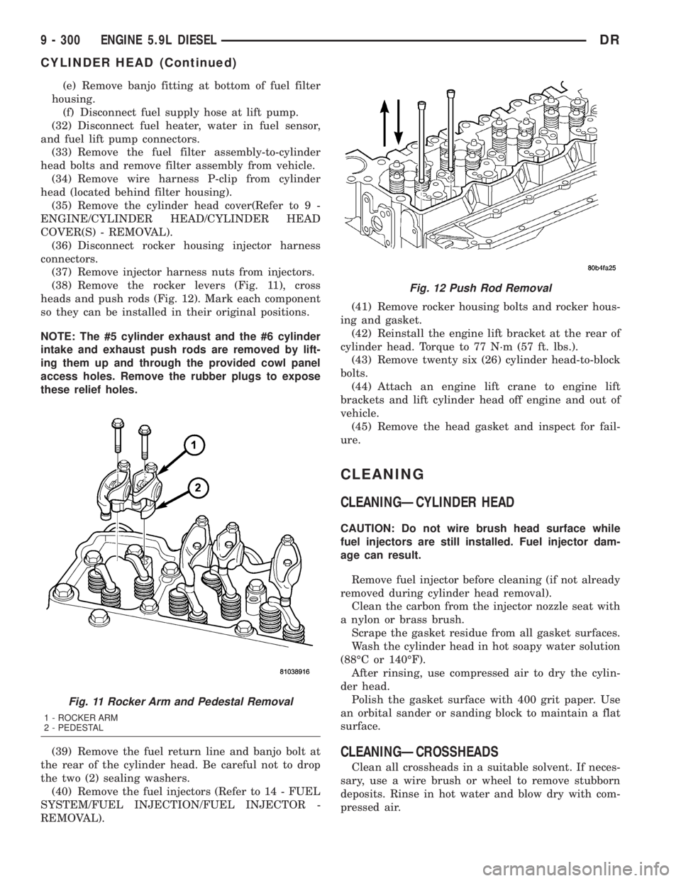 DODGE RAM 2003 Service Repair Manual (e) Remove banjo fitting at bottom of fuel filter
housing.
(f) Disconnect fuel supply hose at lift pump.
(32) Disconnect fuel heater, water in fuel sensor,
and fuel lift pump connectors.
(33) Remove t DODGE RAM 2003 Service Repair Manual (e) Remove banjo fitting at bottom of fuel filter
housing.
(f) Disconnect fuel supply hose at lift pump.
(32) Disconnect fuel heater, water in fuel sensor,
and fuel lift pump connectors.
(33) Remove t