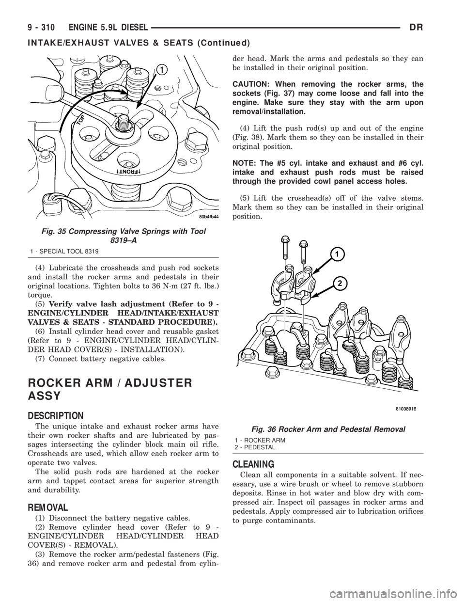 DODGE RAM 2003  Service Repair Manual (4) Lubricate the crossheads and push rod sockets
and install the rocker arms and pedestals in their
original locations. Tighten bolts to 36 N´m (27 ft. lbs.)
torque.
(5)Verify valve lash adjustment 