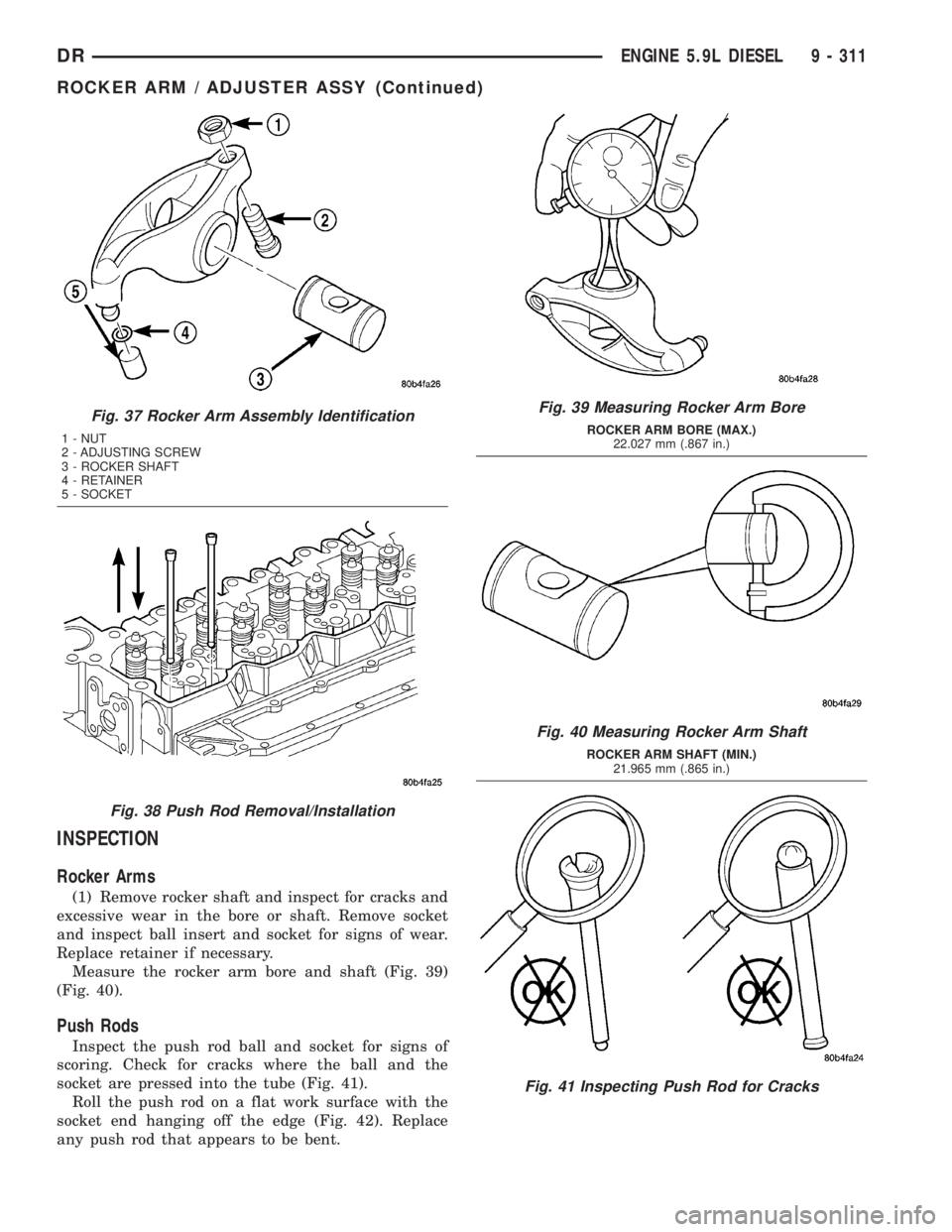 DODGE RAM 2003  Service Repair Manual INSPECTION
Rocker Arms
(1) Remove rocker shaft and inspect for cracks and
excessive wear in the bore or shaft. Remove socket
and inspect ball insert and socket for signs of wear.
Replace retainer if n