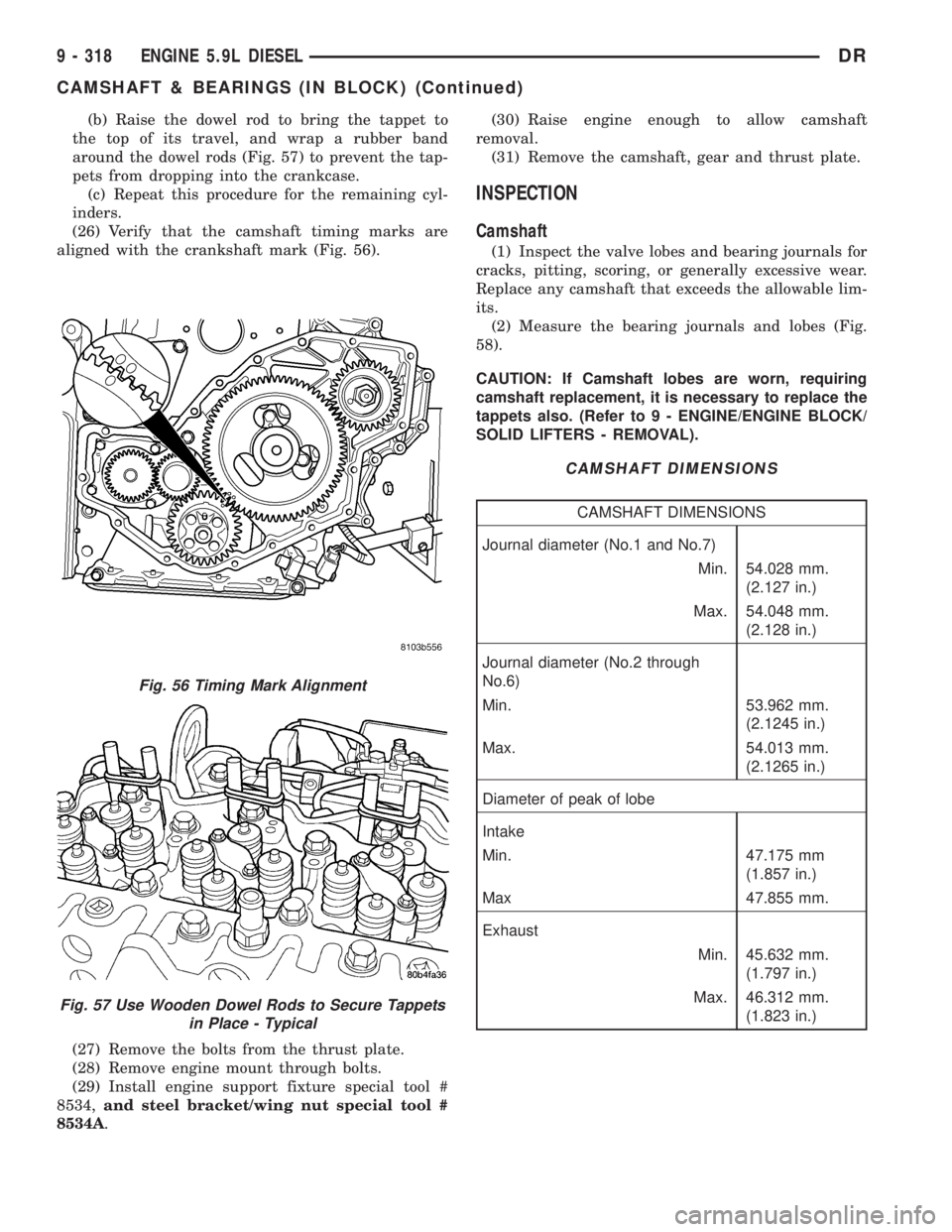 DODGE RAM 2003  Service Repair Manual (b) Raise the dowel rod to bring the tappet to
the top of its travel, and wrap a rubber band
around the dowel rods (Fig. 57) to prevent the tap-
pets from dropping into the crankcase.
(c) Repeat this 