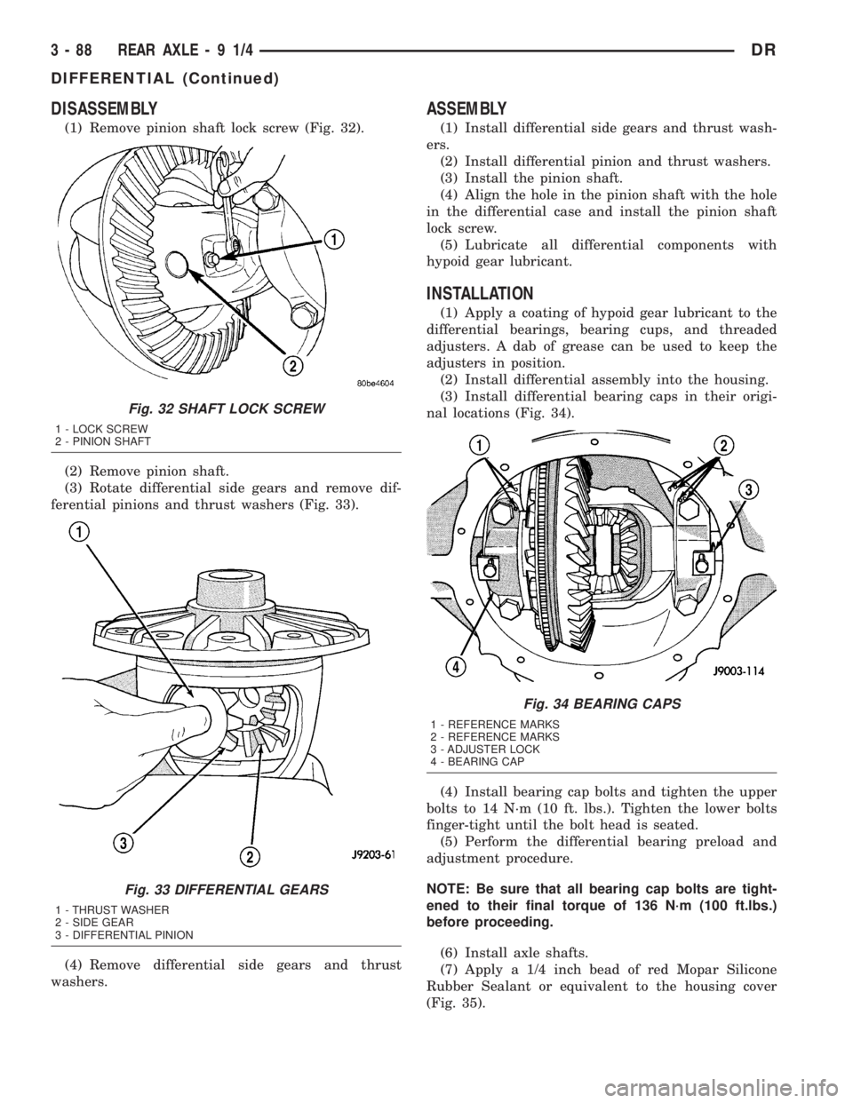 DODGE RAM 2003 Service Repair Manual DISASSEMBLY
(1) Remove pinion shaft lock screw (Fig. 32).
(2) Remove pinion shaft.
(3) Rotate differential side gears and remove dif-
ferential pinions and thrust washers (Fig. 33).
(4) Remove differe DODGE RAM 2003 Service Repair Manual DISASSEMBLY
(1) Remove pinion shaft lock screw (Fig. 32).
(2) Remove pinion shaft.
(3) Rotate differential side gears and remove dif-
ferential pinions and thrust washers (Fig. 33).
(4) Remove differe