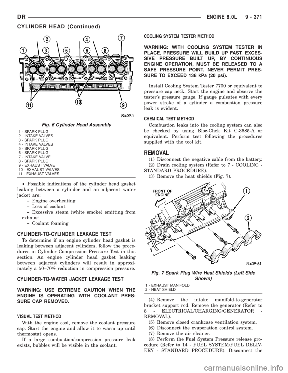 DODGE RAM 2003 Service Repair Manual ²Possible indications of the cylinder head gasket
leaking between a cylinder and an adjacent water
jacket are:
þ Engine overheating
þ Loss of coolant
þ Excessive steam (white smoke) emitting from
DODGE RAM 2003 Service Repair Manual ²Possible indications of the cylinder head gasket
leaking between a cylinder and an adjacent water
jacket are:
þ Engine overheating
þ Loss of coolant
þ Excessive steam (white smoke) emitting from