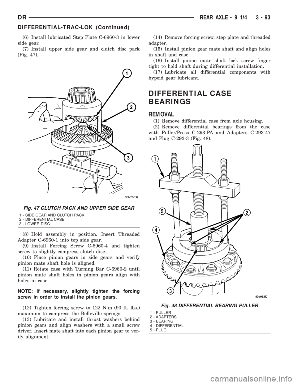 DODGE RAM 2003  Service User Guide (6) Install lubricated Step Plate C-6960-3 in lower
side gear.
(7) Install upper side gear and clutch disc pack
(Fig. 47).
(8) Hold assembly in position. Insert Threaded
Adapter C-6960-1 into top side