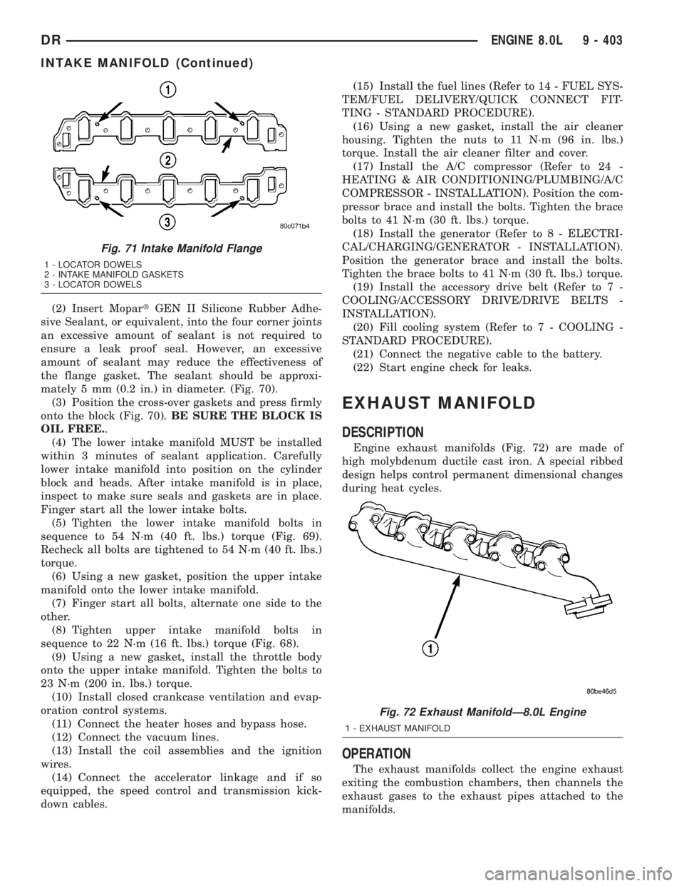 DODGE RAM 2003 Service Repair Manual (2) Insert MopartGEN II Silicone Rubber Adhe-
sive Sealant, or equivalent, into the four corner joints
an excessive amount of sealant is not required to
ensure a leak proof seal. However, an excessive DODGE RAM 2003 Service Repair Manual (2) Insert MopartGEN II Silicone Rubber Adhe-
sive Sealant, or equivalent, into the four corner joints
an excessive amount of sealant is not required to
ensure a leak proof seal. However, an excessive