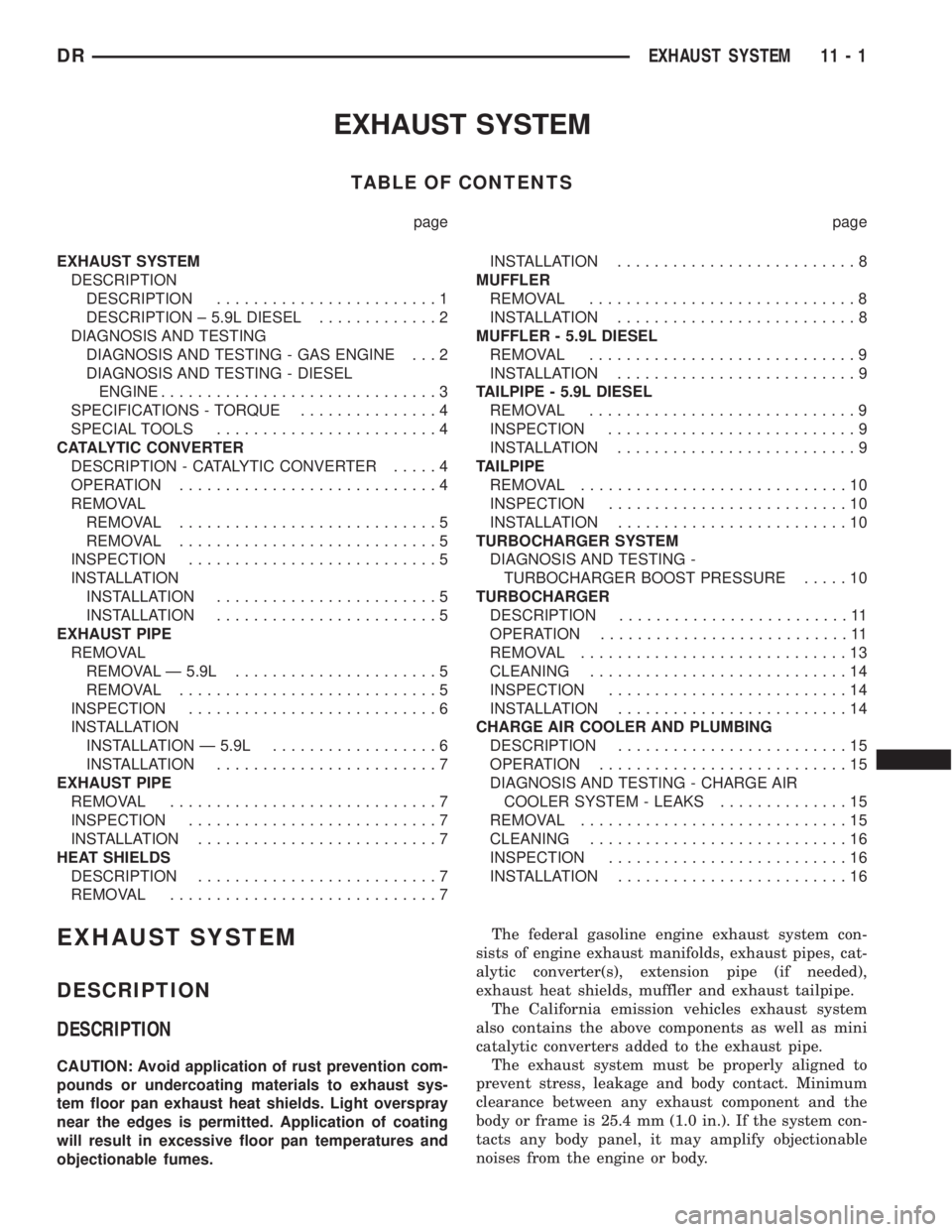 DODGE RAM 2003 Service Repair Manual EXHAUST SYSTEM
TABLE OF CONTENTS
page page
EXHAUST SYSTEM
DESCRIPTION
DESCRIPTION........................1
DESCRIPTION ± 5.9L DIESEL.............2
DIAGNOSIS AND TESTING
DIAGNOSIS AND TESTING - GAS EN DODGE RAM 2003 Service Repair Manual EXHAUST SYSTEM
TABLE OF CONTENTS
page page
EXHAUST SYSTEM
DESCRIPTION
DESCRIPTION........................1
DESCRIPTION ± 5.9L DIESEL.............2
DIAGNOSIS AND TESTING
DIAGNOSIS AND TESTING - GAS EN