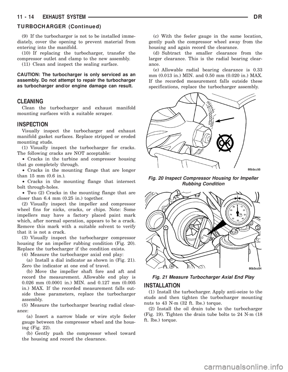 DODGE RAM 2003 Service Repair Manual (9) If the turbocharger is not to be installed imme-
diately, cover the opening to prevent material from
entering into the manifold.
(10) If replacing the turbocharger, transfer the
compressor outlet DODGE RAM 2003 Service Repair Manual (9) If the turbocharger is not to be installed imme-
diately, cover the opening to prevent material from
entering into the manifold.
(10) If replacing the turbocharger, transfer the
compressor outlet