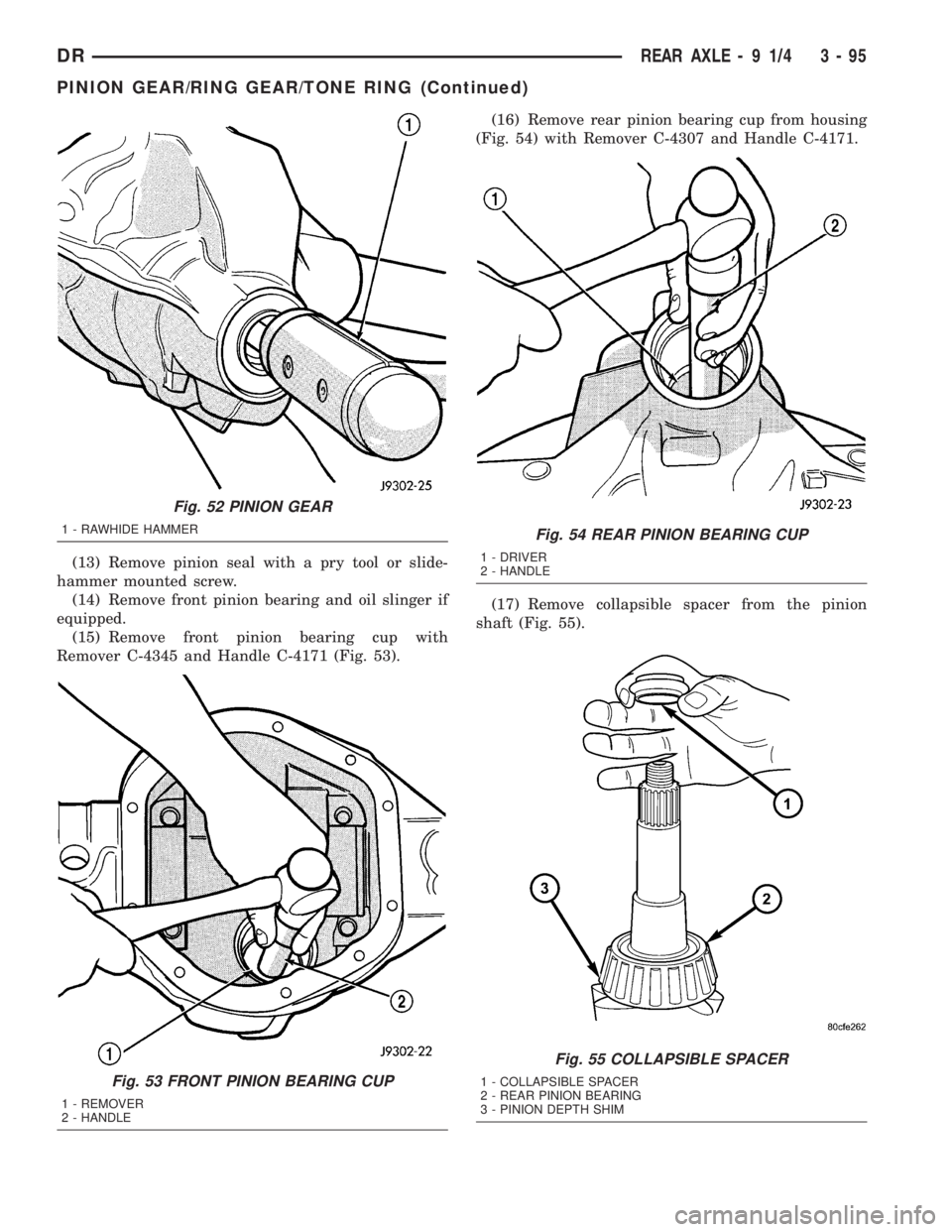DODGE RAM 2003 Service Repair Manual (13) Remove pinion seal with a pry tool or slide-
hammer mounted screw.
(14) Remove front pinion bearing and oil slinger if
equipped.
(15) Remove front pinion bearing cup with
Remover C-4345 and Handl DODGE RAM 2003 Service Repair Manual (13) Remove pinion seal with a pry tool or slide-
hammer mounted screw.
(14) Remove front pinion bearing and oil slinger if
equipped.
(15) Remove front pinion bearing cup with
Remover C-4345 and Handl