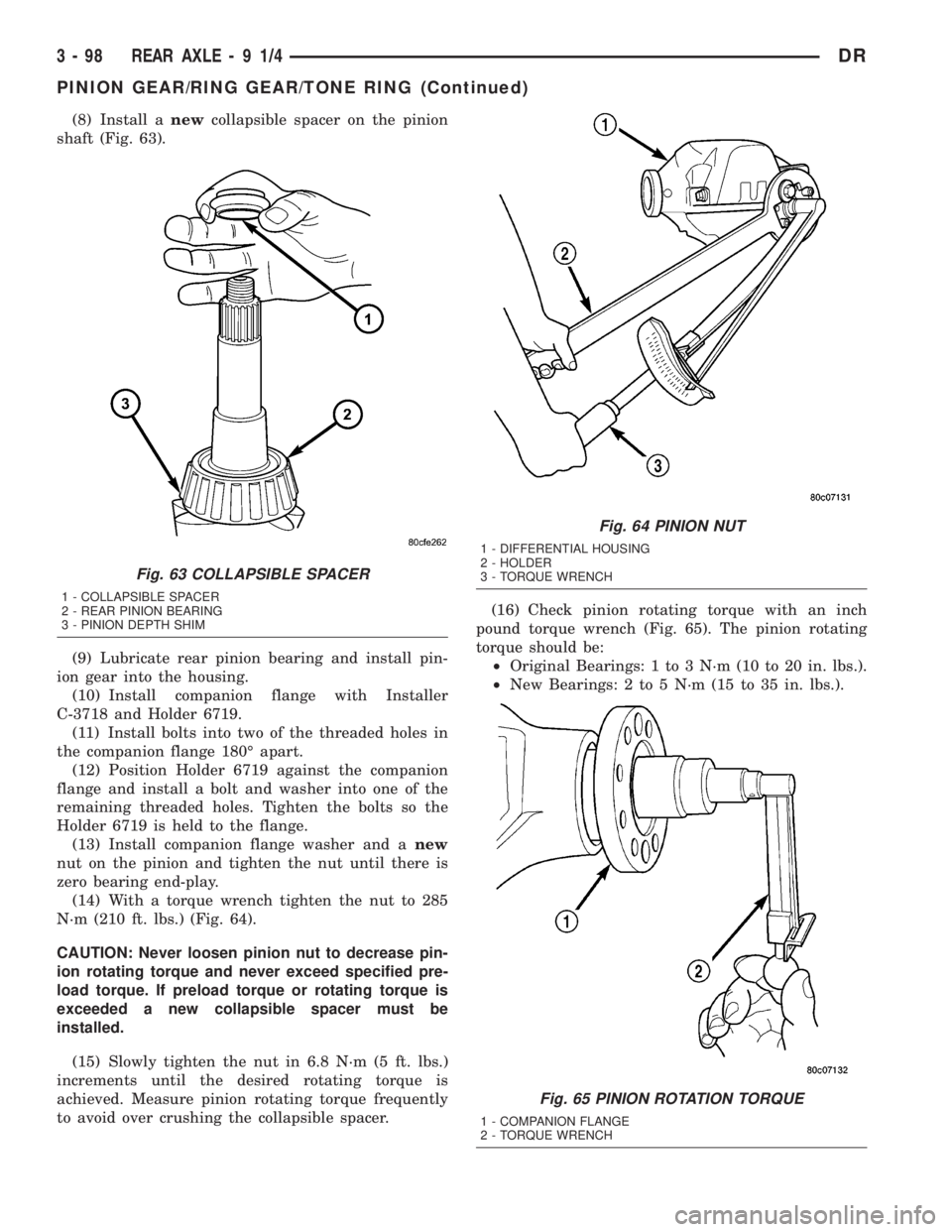 DODGE RAM 2003 Service Repair Manual (8) Install anewcollapsible spacer on the pinion
shaft (Fig. 63).
(9) Lubricate rear pinion bearing and install pin-
ion gear into the housing.
(10) Install companion flange with Installer
C-3718 and DODGE RAM 2003 Service Repair Manual (8) Install anewcollapsible spacer on the pinion
shaft (Fig. 63).
(9) Lubricate rear pinion bearing and install pin-
ion gear into the housing.
(10) Install companion flange with Installer
C-3718 and