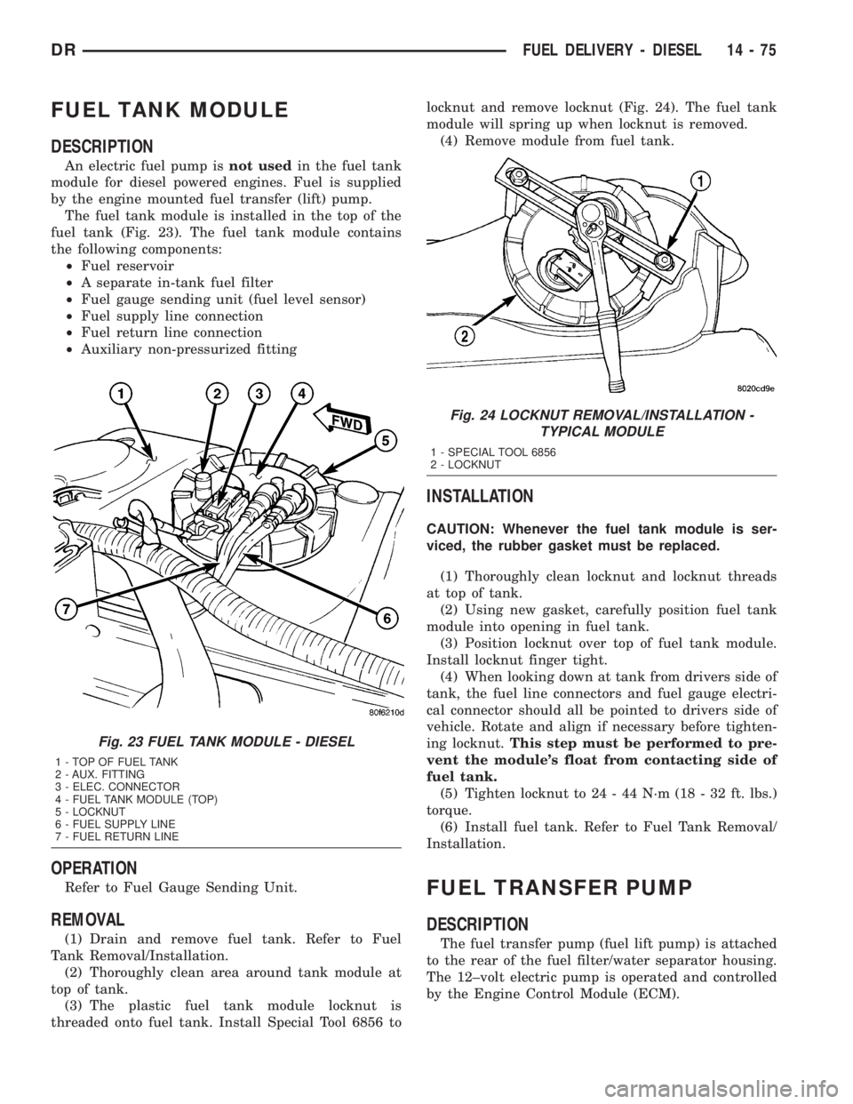 DODGE RAM 2003  Service Repair Manual FUEL TANK MODULE
DESCRIPTION
An electric fuel pump isnot usedin the fuel tank
module for diesel powered engines. Fuel is supplied
by the engine mounted fuel transfer (lift) pump.
The fuel tank module 