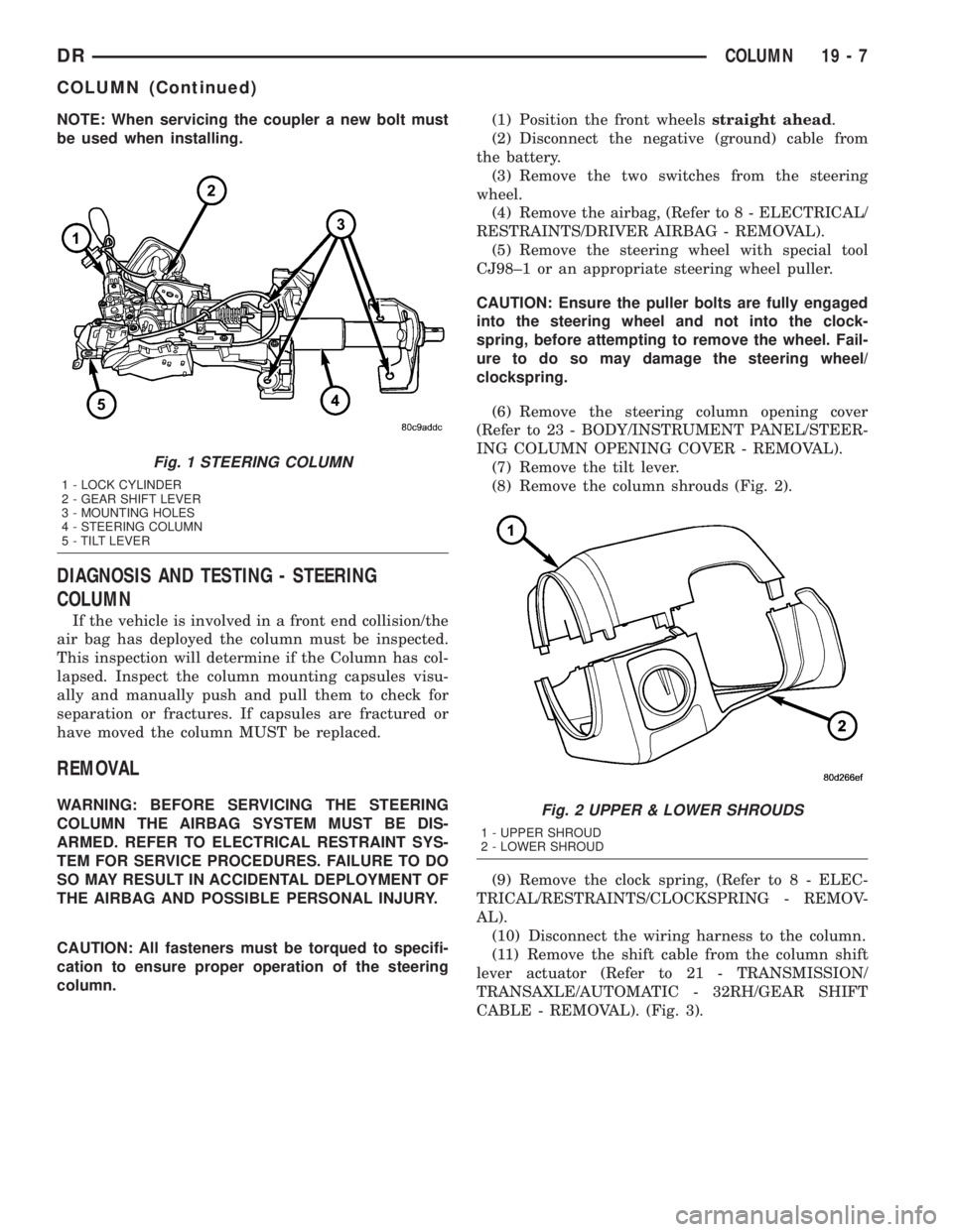 DODGE RAM 2003  Service Repair Manual NOTE: When servicing the coupler a new bolt must
be used when installing.
DIAGNOSIS AND TESTING - STEERING
COLUMN
If the vehicle is involved in a front end collision/the
air bag has deployed the colum