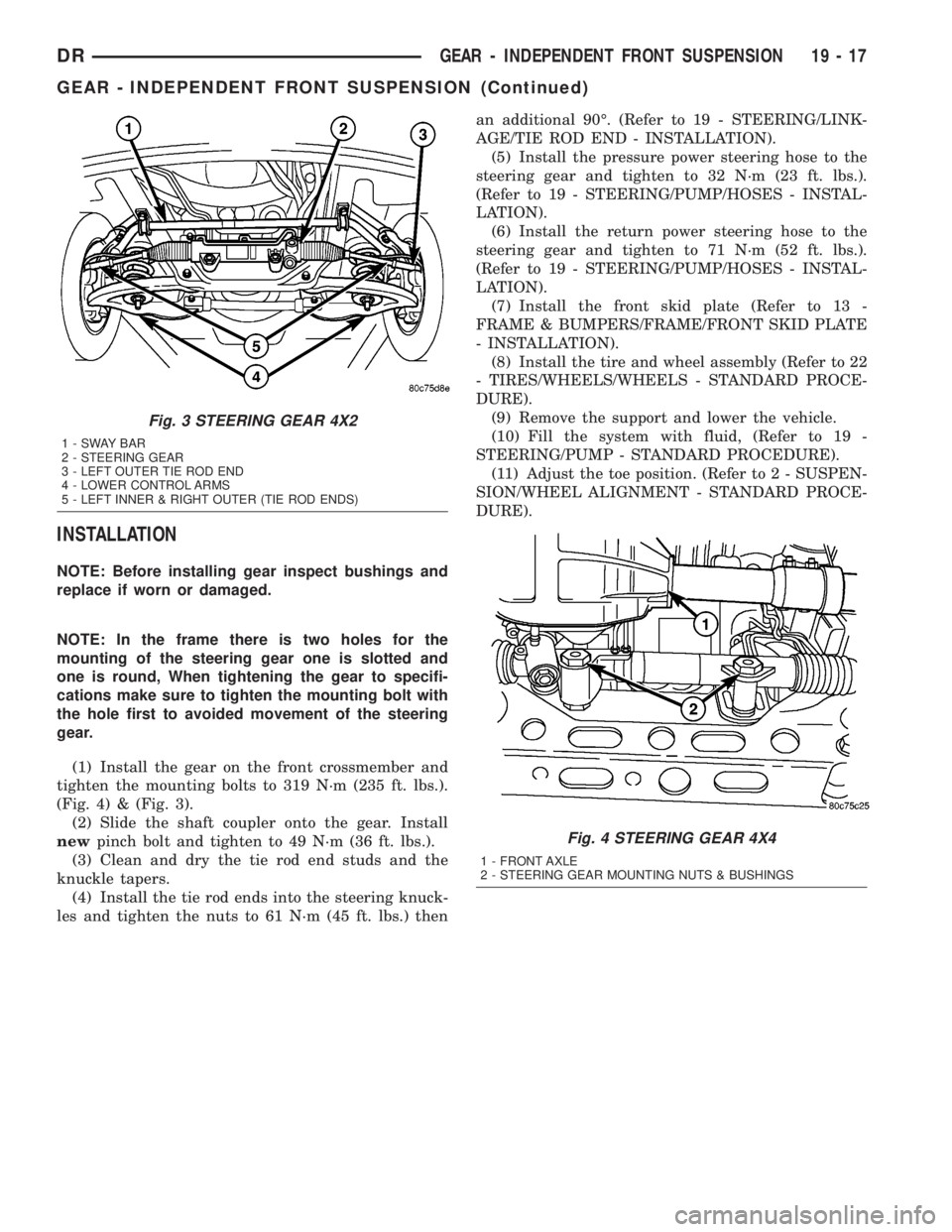 DODGE RAM 2003  Service Repair Manual INSTALLATION
NOTE: Before installing gear inspect bushings and
replace if worn or damaged.
NOTE: In the frame there is two holes for the
mounting of the steering gear one is slotted and
one is round, 
