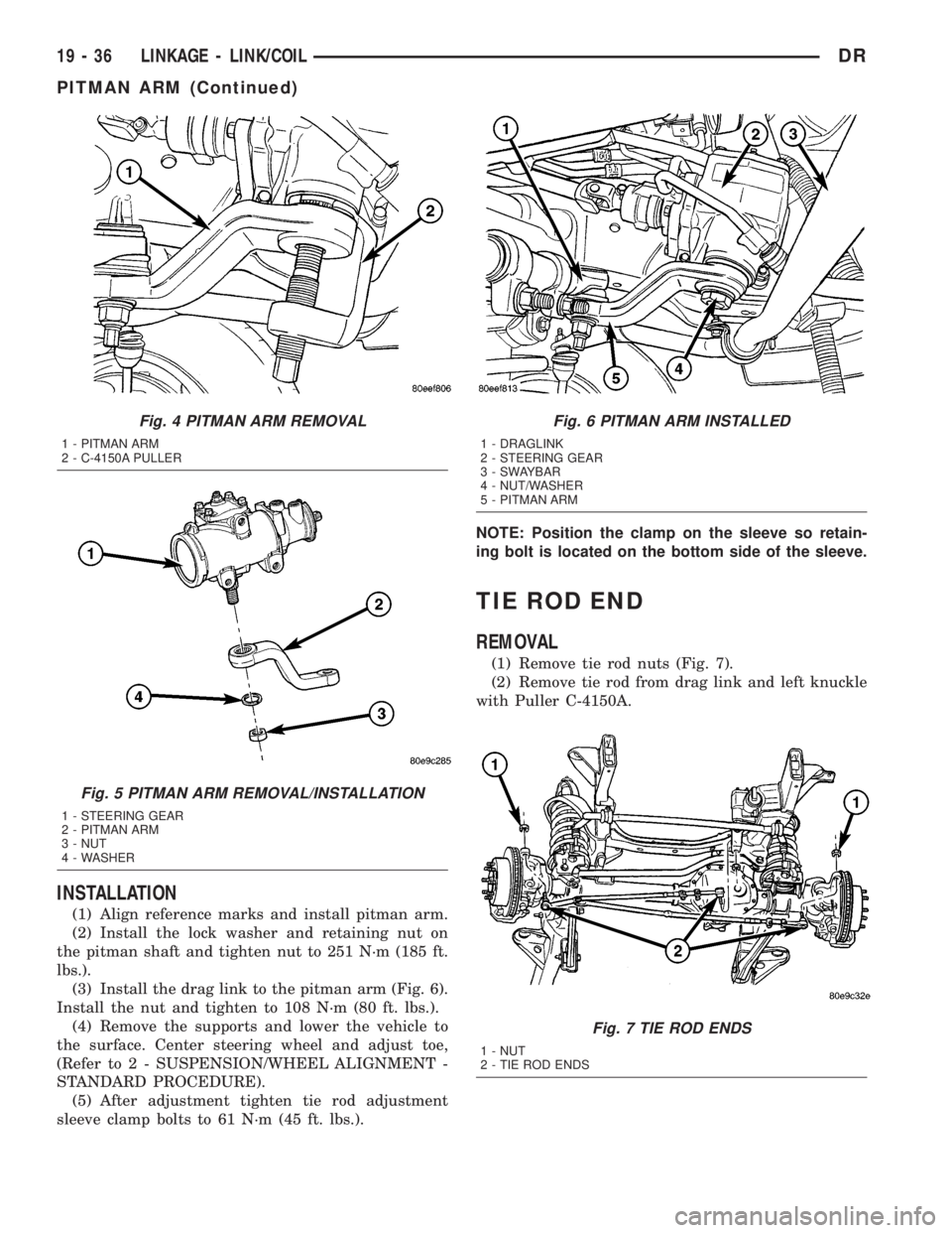 DODGE RAM 2003  Service Repair Manual INSTALLATION
(1) Align reference marks and install pitman arm.
(2) Install the lock washer and retaining nut on
the pitman shaft and tighten nut to 251 N´m (185 ft.
lbs.).
(3) Install the drag link t