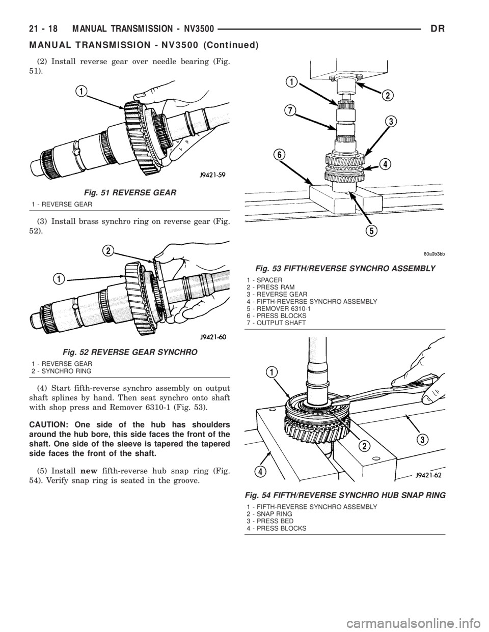 DODGE RAM 2003  Service Repair Manual (2) Install reverse gear over needle bearing (Fig.
51).
(3) Install brass synchro ring on reverse gear (Fig.
52).
(4) Start fifth-reverse synchro assembly on output
shaft splines by hand. Then seat sy