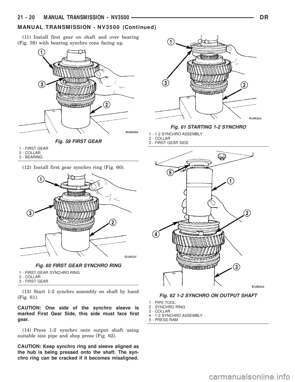 DODGE RAM 2003  Service Repair Manual (11) Install first gear on shaft and over bearing
(Fig. 59) with bearing synchro cone facing up.
(12) Install first gear synchro ring (Fig. 60).
(13) Start 1-2 synchro assembly on shaft by hand
(Fig. 