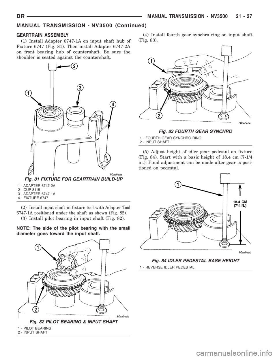 DODGE RAM 2003  Service Repair Manual GEARTRAIN ASSEMBLY
(1) Install Adapter 6747-1A on input shaft hub of
Fixture 6747 (Fig. 81). Then install Adapter 6747-2A
on front bearing hub of countershaft. Be sure the
shoulder is seated against t