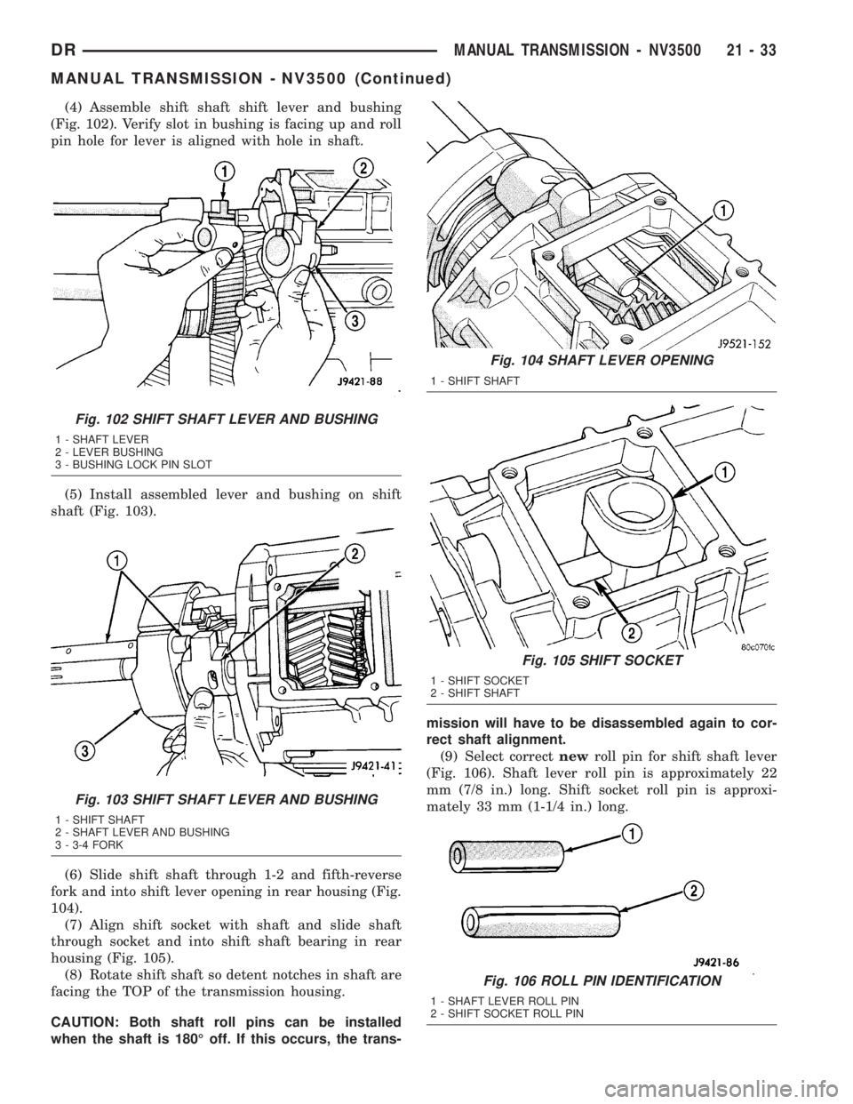 DODGE RAM 2003  Service Repair Manual (4) Assemble shift shaft shift lever and bushing
(Fig. 102). Verify slot in bushing is facing up and roll
pin hole for lever is aligned with hole in shaft.
(5) Install assembled lever and bushing on s