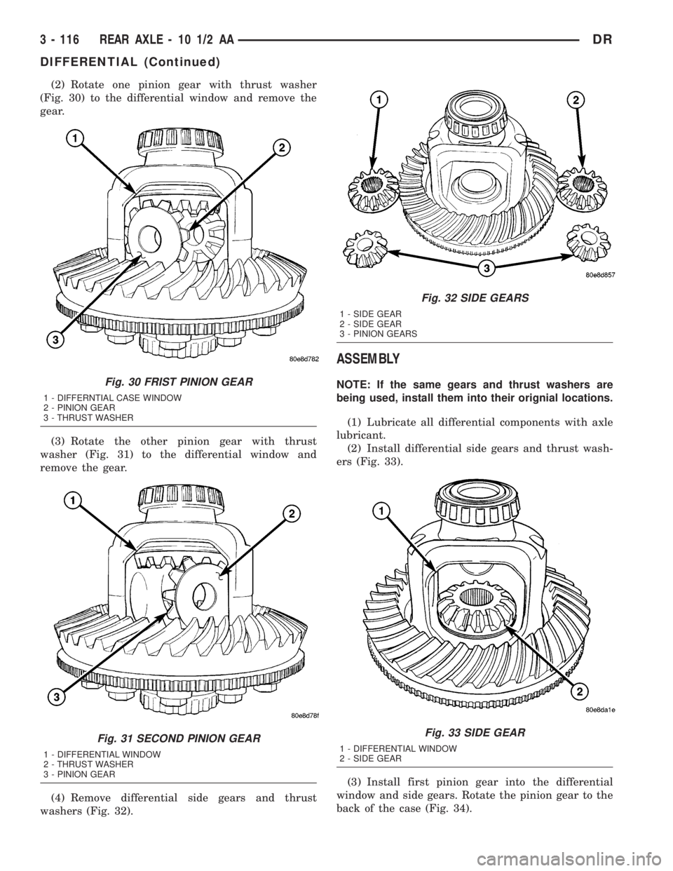 DODGE RAM 2003 Service Repair Manual (2) Rotate one pinion gear with thrust washer
(Fig. 30) to the differential window and remove the
gear.
(3) Rotate the other pinion gear with thrust
washer (Fig. 31) to the differential window and
rem DODGE RAM 2003 Service Repair Manual (2) Rotate one pinion gear with thrust washer
(Fig. 30) to the differential window and remove the
gear.
(3) Rotate the other pinion gear with thrust
washer (Fig. 31) to the differential window and
rem