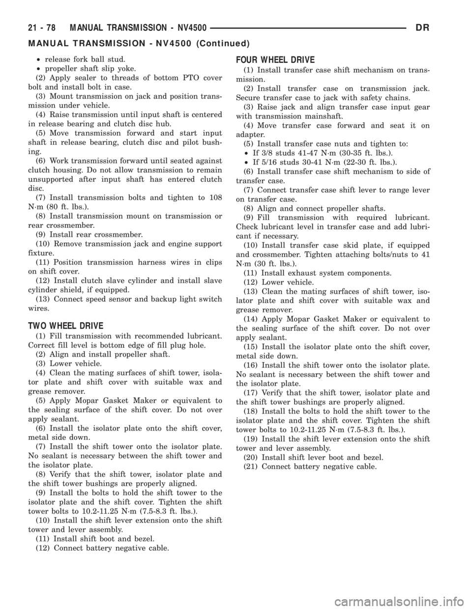 DODGE RAM 2003 Service Repair Manual ²release fork ball stud.
²propeller shaft slip yoke.
(2) Apply sealer to threads of bottom PTO cover
bolt and install bolt in case.
(3) Mount transmission on jack and position trans-
mission under v DODGE RAM 2003 Service Repair Manual ²release fork ball stud.
²propeller shaft slip yoke.
(2) Apply sealer to threads of bottom PTO cover
bolt and install bolt in case.
(3) Mount transmission on jack and position trans-
mission under v