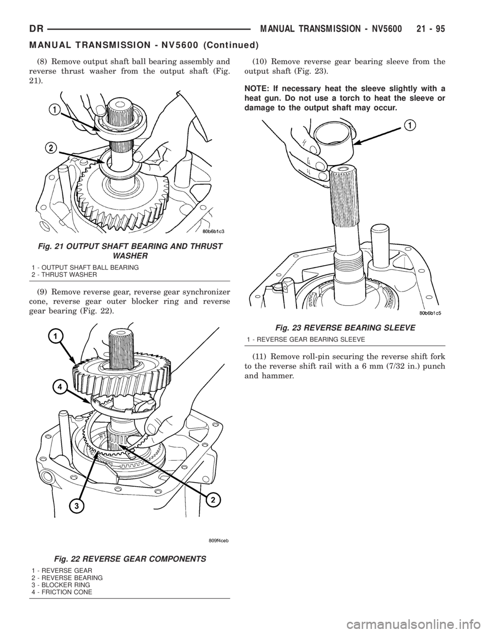 DODGE RAM 2003  Service Repair Manual (8) Remove output shaft ball bearing assembly and
reverse thrust washer from the output shaft (Fig.
21).
(9) Remove reverse gear, reverse gear synchronizer
cone, reverse gear outer blocker ring and re