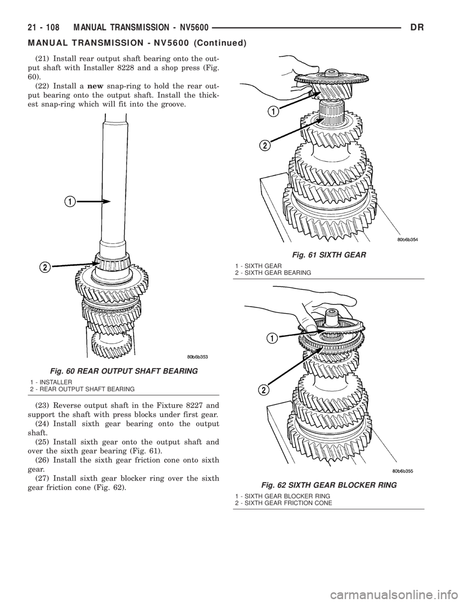 DODGE RAM 2003  Service Repair Manual (21) Install rear output shaft bearing onto the out-
put shaft with Installer 8228 and a shop press (Fig.
60).
(22) Install anewsnap-ring to hold the rear out-
put bearing onto the output shaft. Insta
