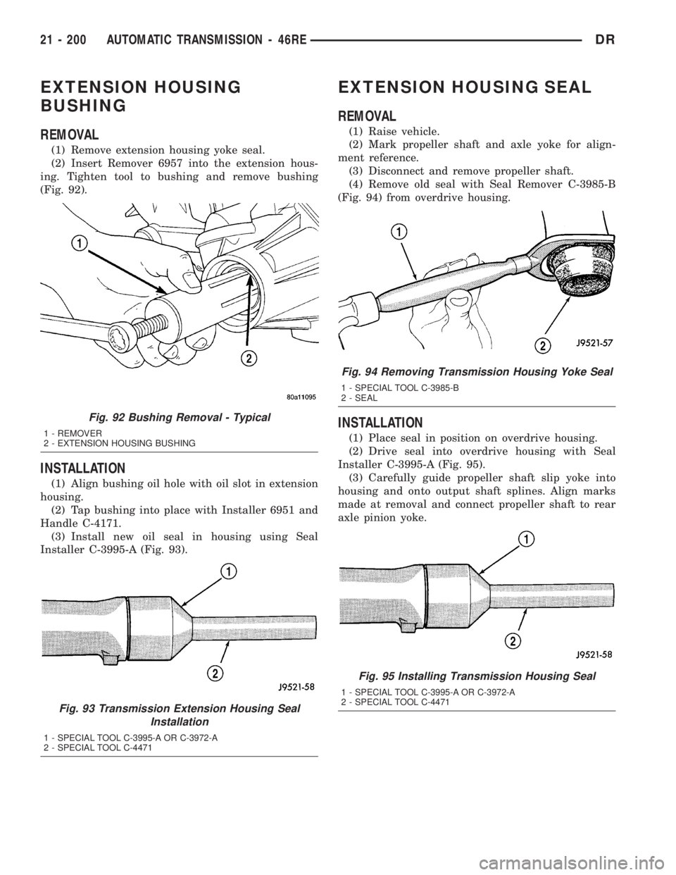 DODGE RAM 2003 Service Repair Manual EXTENSION HOUSING
BUSHING
REMOVAL
(1) Remove extension housing yoke seal.
(2) Insert Remover 6957 into the extension hous-
ing. Tighten tool to bushing and remove bushing
(Fig. 92).
INSTALLATION
(1) A DODGE RAM 2003 Service Repair Manual EXTENSION HOUSING
BUSHING
REMOVAL
(1) Remove extension housing yoke seal.
(2) Insert Remover 6957 into the extension hous-
ing. Tighten tool to bushing and remove bushing
(Fig. 92).
INSTALLATION
(1) A