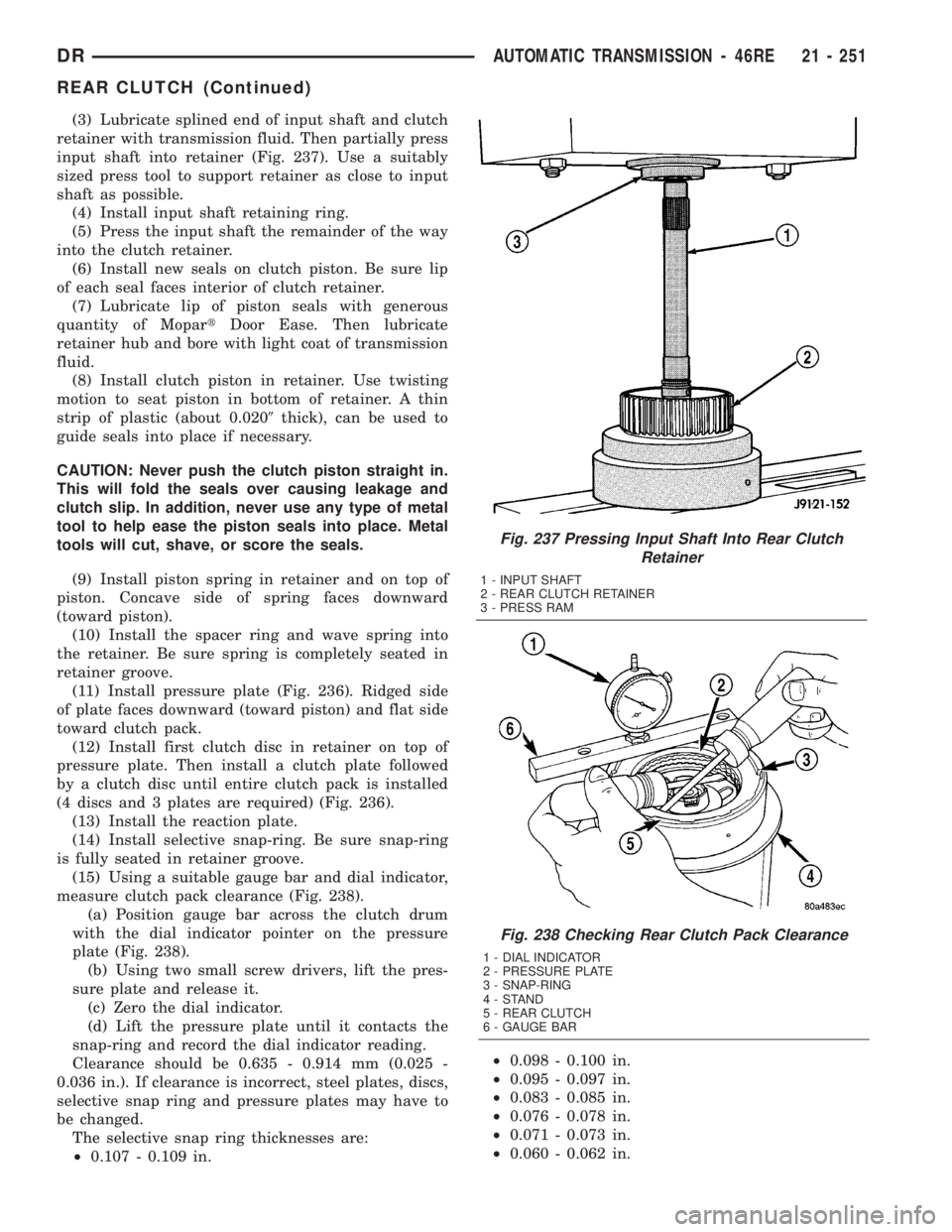 DODGE RAM 2003 Service Repair Manual (3) Lubricate splined end of input shaft and clutch
retainer with transmission fluid. Then partially press
input shaft into retainer (Fig. 237). Use a suitably
sized press tool to support retainer as DODGE RAM 2003 Service Repair Manual (3) Lubricate splined end of input shaft and clutch
retainer with transmission fluid. Then partially press
input shaft into retainer (Fig. 237). Use a suitably
sized press tool to support retainer as