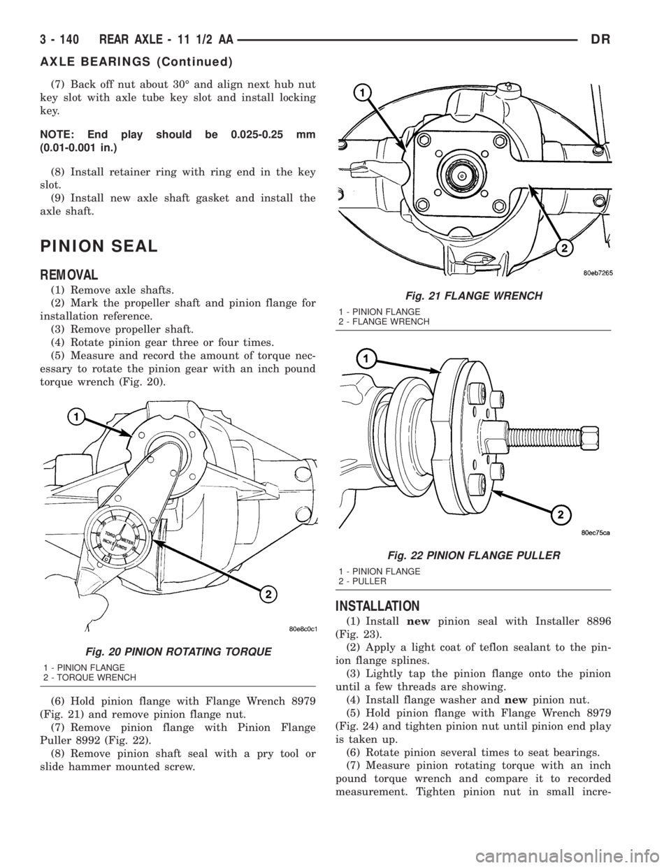 DODGE RAM 2003 Service Repair Manual (7) Back off nut about 30É and align next hub nut
key slot with axle tube key slot and install locking
key.
NOTE: End play should be 0.025-0.25 mm
(0.01-0.001 in.)
(8) Install retainer ring with ring DODGE RAM 2003 Service Repair Manual (7) Back off nut about 30É and align next hub nut
key slot with axle tube key slot and install locking
key.
NOTE: End play should be 0.025-0.25 mm
(0.01-0.001 in.)
(8) Install retainer ring with ring