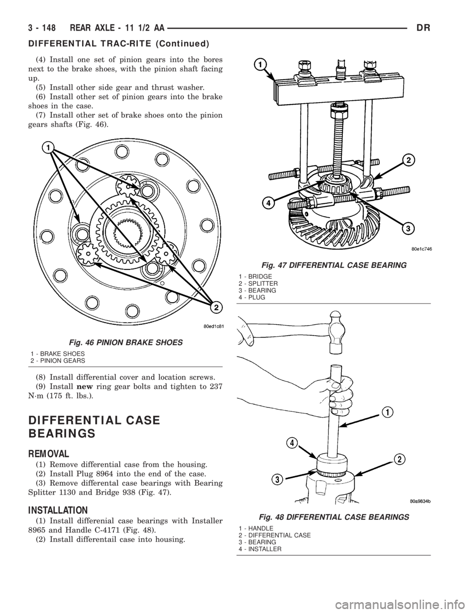 DODGE RAM 2003 Service Repair Manual (4) Install one set of pinion gears into the bores
next to the brake shoes, with the pinion shaft facing
up.
(5) Install other side gear and thrust washer.
(6) Install other set of pinion gears into t DODGE RAM 2003 Service Repair Manual (4) Install one set of pinion gears into the bores
next to the brake shoes, with the pinion shaft facing
up.
(5) Install other side gear and thrust washer.
(6) Install other set of pinion gears into t