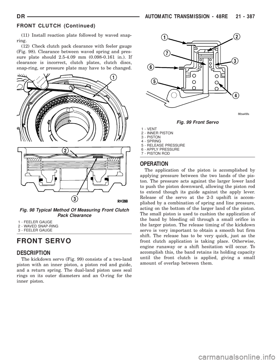 DODGE RAM 2003  Service Repair Manual (11) Install reaction plate followed by waved snap-
ring.
(12) Check clutch pack clearance with feeler gauge
(Fig. 98). Clearance between waved spring and pres-
sure plate should 2.5-4.09 mm (0.098-0.