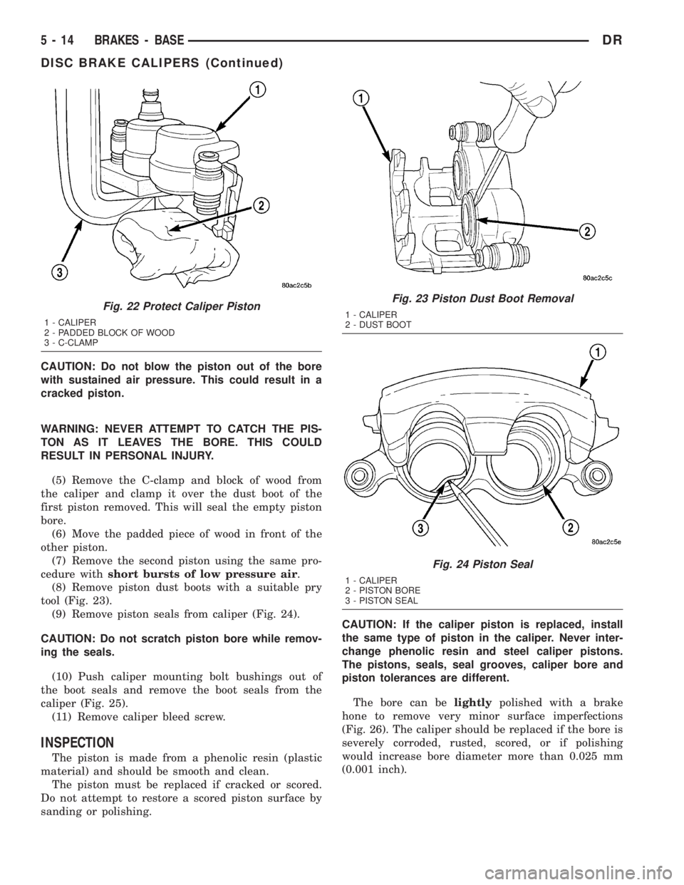 DODGE RAM 2003 Service Repair Manual CAUTION: Do not blow the piston out of the bore
with sustained air pressure. This could result in a
cracked piston.
WARNING: NEVER ATTEMPT TO CATCH THE PIS-
TON AS IT LEAVES THE BORE. THIS COULD
RESUL DODGE RAM 2003 Service Repair Manual CAUTION: Do not blow the piston out of the bore
with sustained air pressure. This could result in a
cracked piston.
WARNING: NEVER ATTEMPT TO CATCH THE PIS-
TON AS IT LEAVES THE BORE. THIS COULD
RESUL