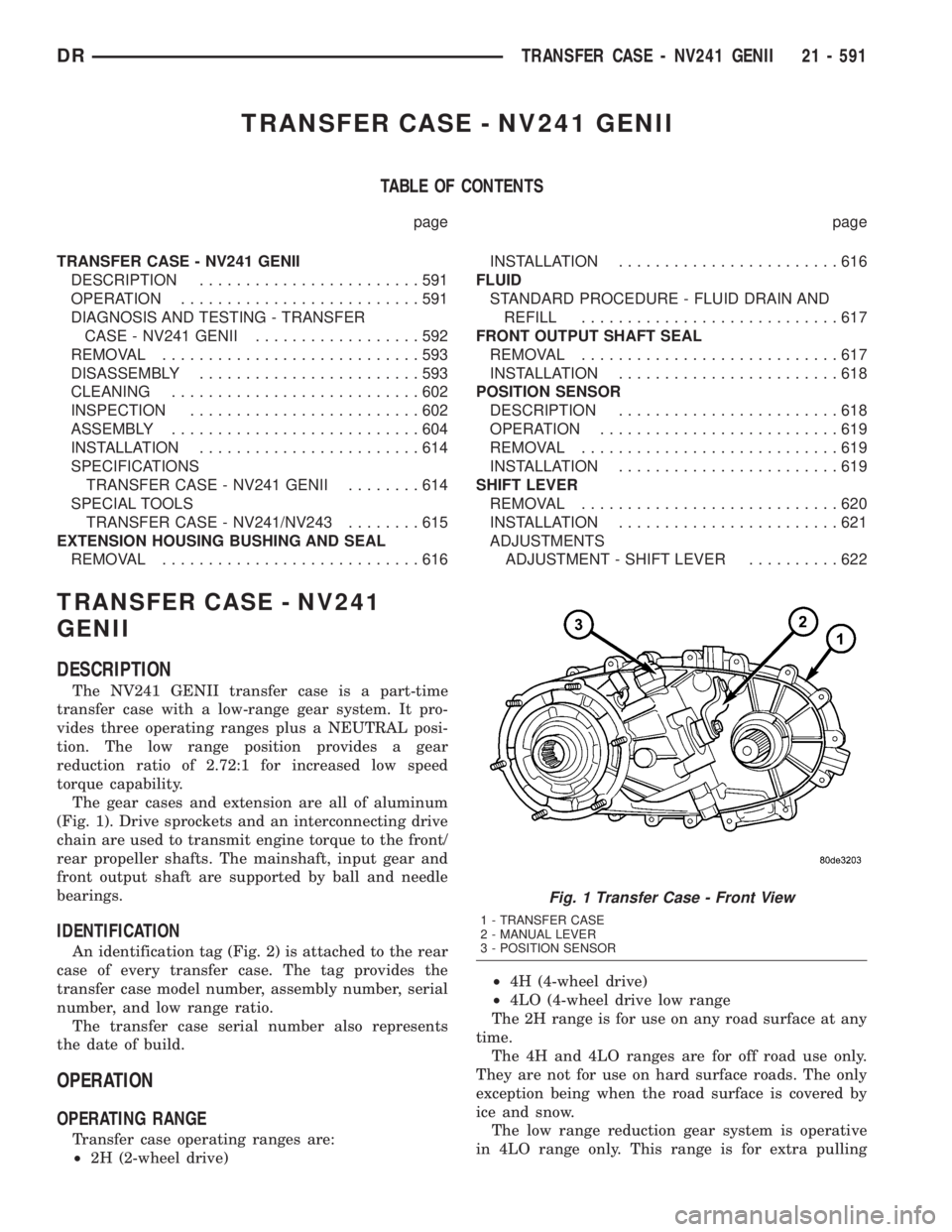 DODGE RAM 2003  Service Repair Manual TRANSFER CASE - NV241 GENII
TABLE OF CONTENTS
page page
TRANSFER CASE - NV241 GENII
DESCRIPTION........................591
OPERATION..........................591
DIAGNOSIS AND TESTING - TRANSFER
CASE 