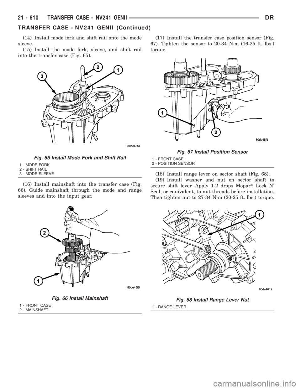 DODGE RAM 2003  Service Repair Manual (14) Install mode fork and shift rail onto the mode
sleeve.
(15) Install the mode fork, sleeve, and shift rail
into the transfer case (Fig. 65).
(16) Install mainshaft into the transfer case (Fig.
66)