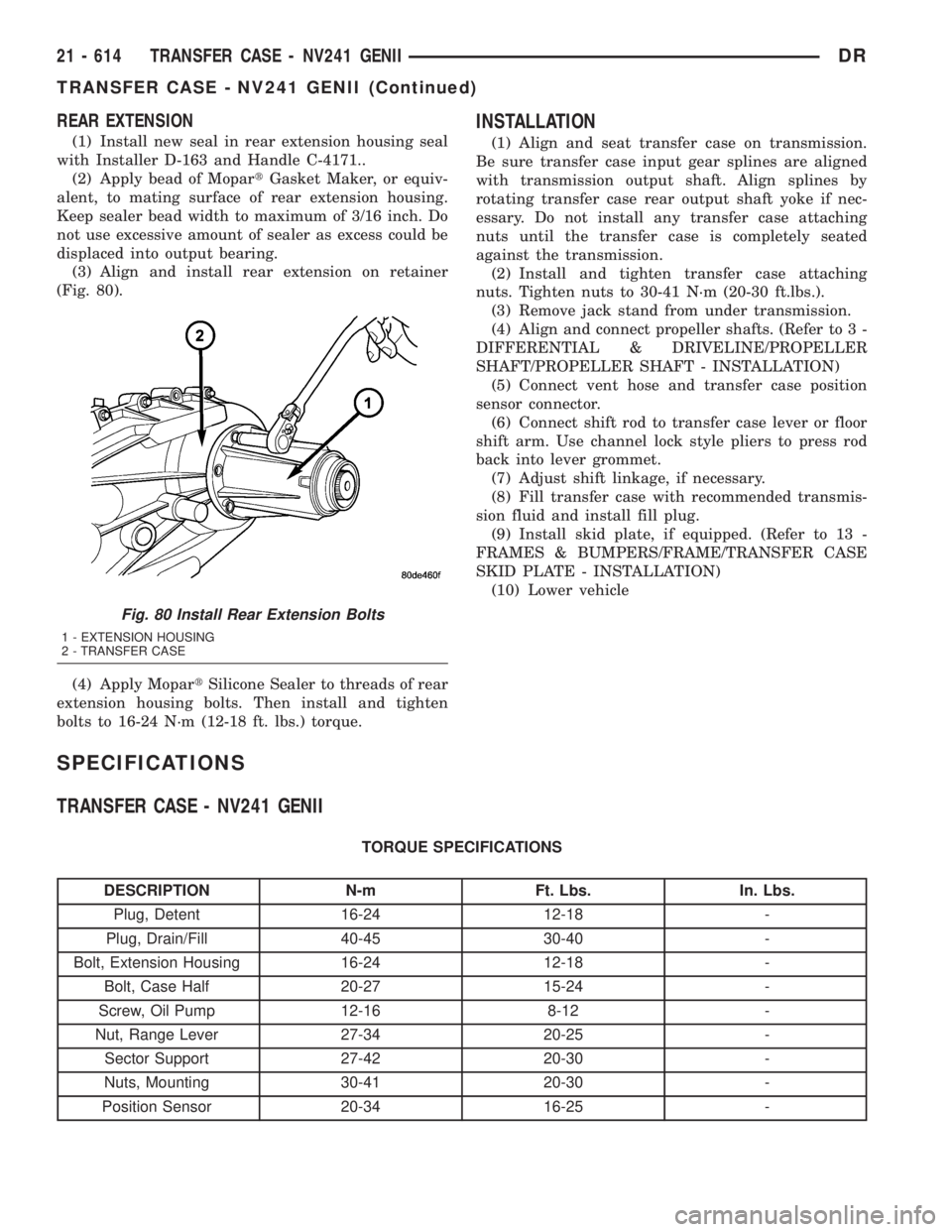 DODGE RAM 2003  Service Repair Manual REAR EXTENSION
(1) Install new seal in rear extension housing seal
with Installer D-163 and Handle C-4171..
(2) Apply bead of MopartGasket Maker, or equiv-
alent, to mating surface of rear extension h