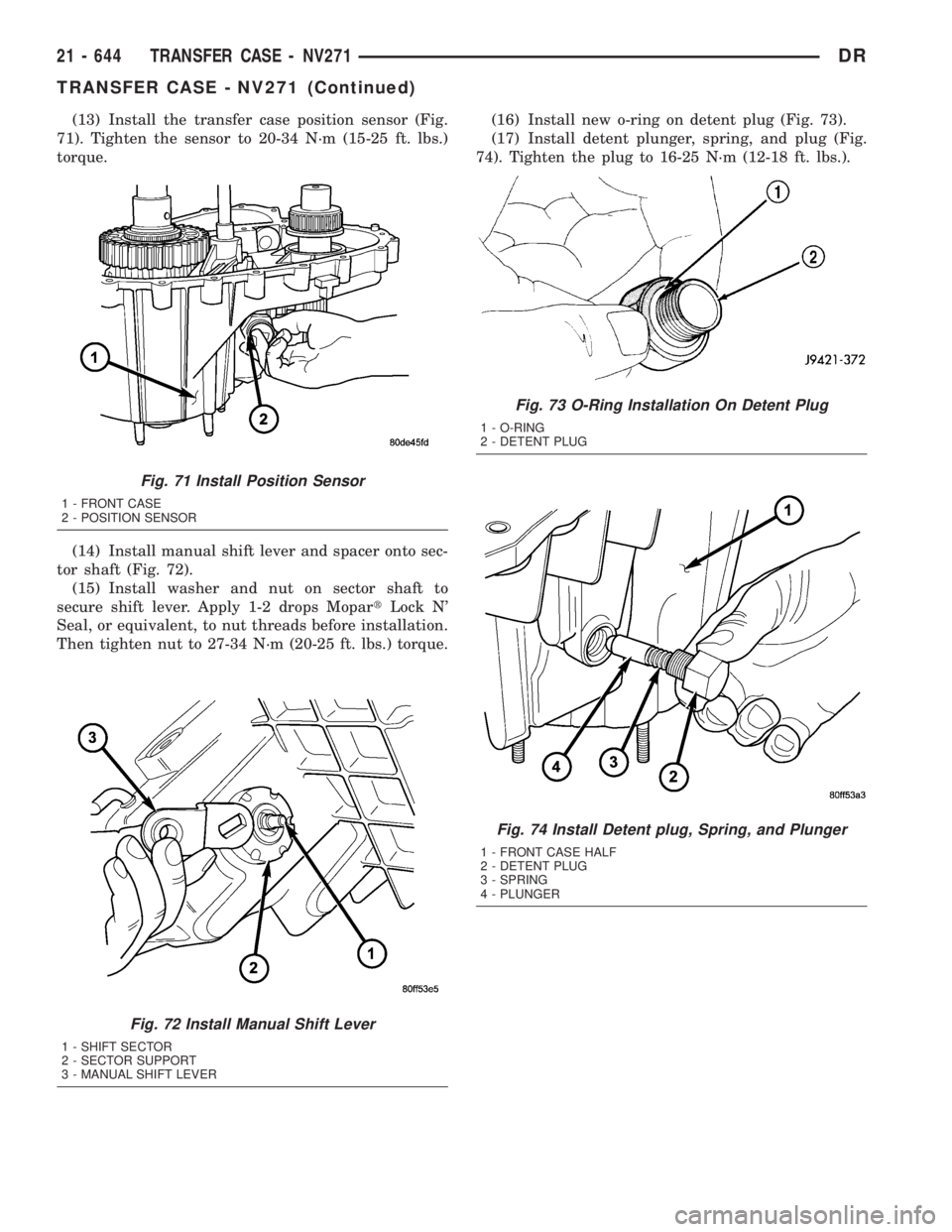 DODGE RAM 2003  Service Repair Manual (13) Install the transfer case position sensor (Fig.
71). Tighten the sensor to 20-34 N´m (15-25 ft. lbs.)
torque.
(14) Install manual shift lever and spacer onto sec-
tor shaft (Fig. 72).
(15) Insta