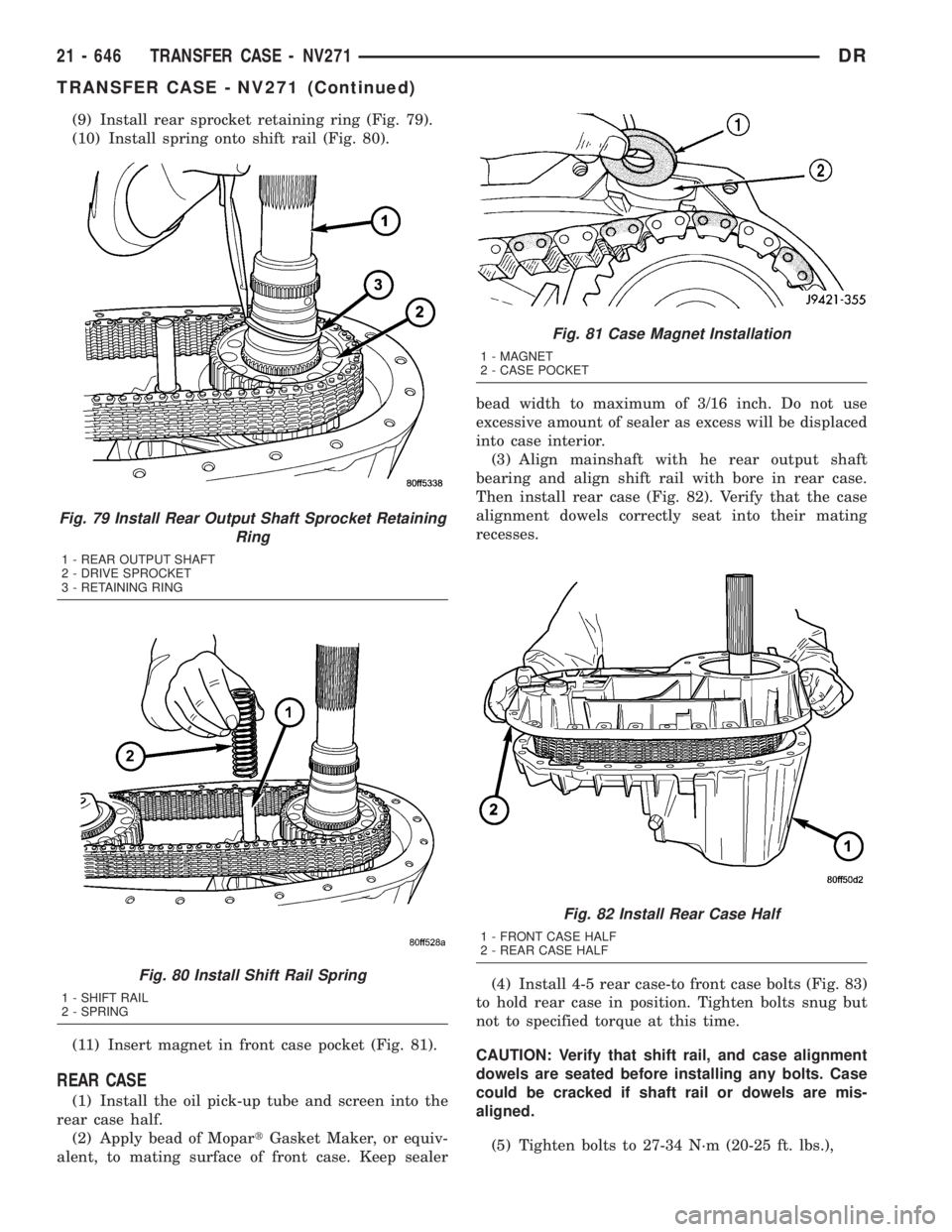 DODGE RAM 2003 Service Repair Manual (9) Install rear sprocket retaining ring (Fig. 79).
(10) Install spring onto shift rail (Fig. 80).
(11) Insert magnet in front case pocket (Fig. 81).
REAR CASE
(1) Install the oil pick-up tube and scr DODGE RAM 2003 Service Repair Manual (9) Install rear sprocket retaining ring (Fig. 79).
(10) Install spring onto shift rail (Fig. 80).
(11) Insert magnet in front case pocket (Fig. 81).
REAR CASE
(1) Install the oil pick-up tube and scr