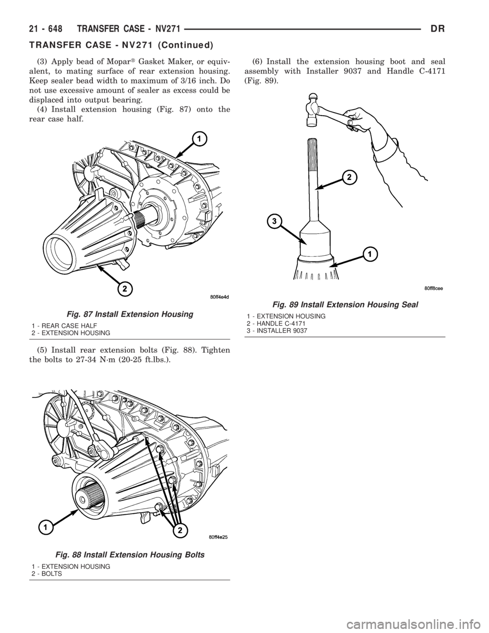 DODGE RAM 2003 Service Repair Manual (3) Apply bead of MopartGasket Maker, or equiv-
alent, to mating surface of rear extension housing.
Keep sealer bead width to maximum of 3/16 inch. Do
not use excessive amount of sealer as excess coul DODGE RAM 2003 Service Repair Manual (3) Apply bead of MopartGasket Maker, or equiv-
alent, to mating surface of rear extension housing.
Keep sealer bead width to maximum of 3/16 inch. Do
not use excessive amount of sealer as excess coul