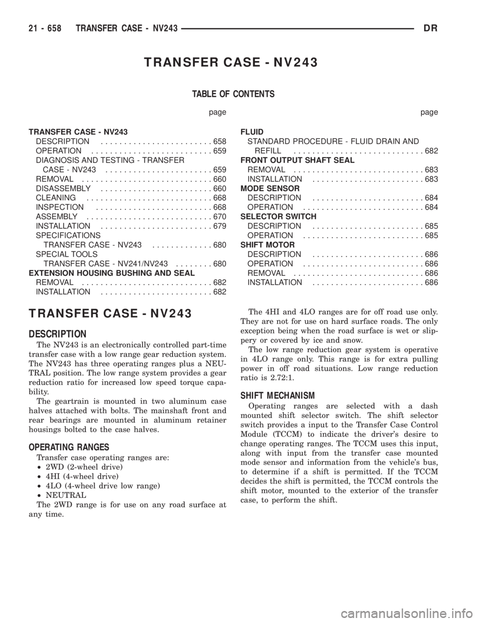 DODGE RAM 2003  Service Repair Manual TRANSFER CASE - NV243
TABLE OF CONTENTS
page page
TRANSFER CASE - NV243
DESCRIPTION........................658
OPERATION..........................659
DIAGNOSIS AND TESTING - TRANSFER
CASE - NV243.....