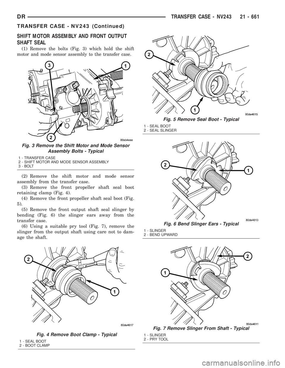 DODGE RAM 2003  Service Repair Manual SHIFT MOTOR ASSEMBLY AND FRONT OUTPUT
SHAFT SEAL
(1)Remove the bolts (Fig. 3) which hold the shift
motor and mode sensor assembly to the transfer case.
(2) Remove the shift motor and mode sensor
assem