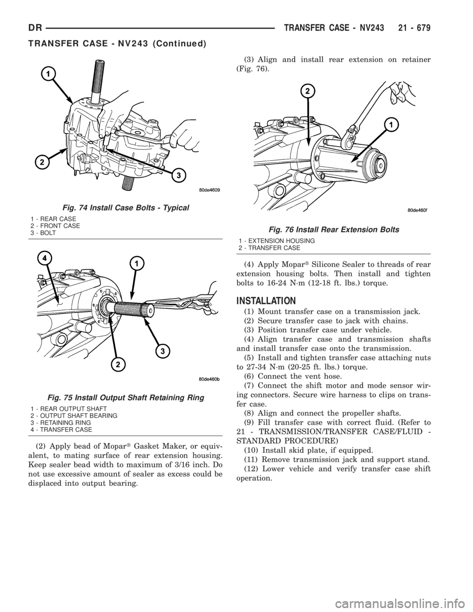 DODGE RAM 2003  Service Repair Manual (2) Apply bead of MopartGasket Maker, or equiv-
alent, to mating surface of rear extension housing.
Keep sealer bead width to maximum of 3/16 inch. Do
not use excessive amount of sealer as excess coul