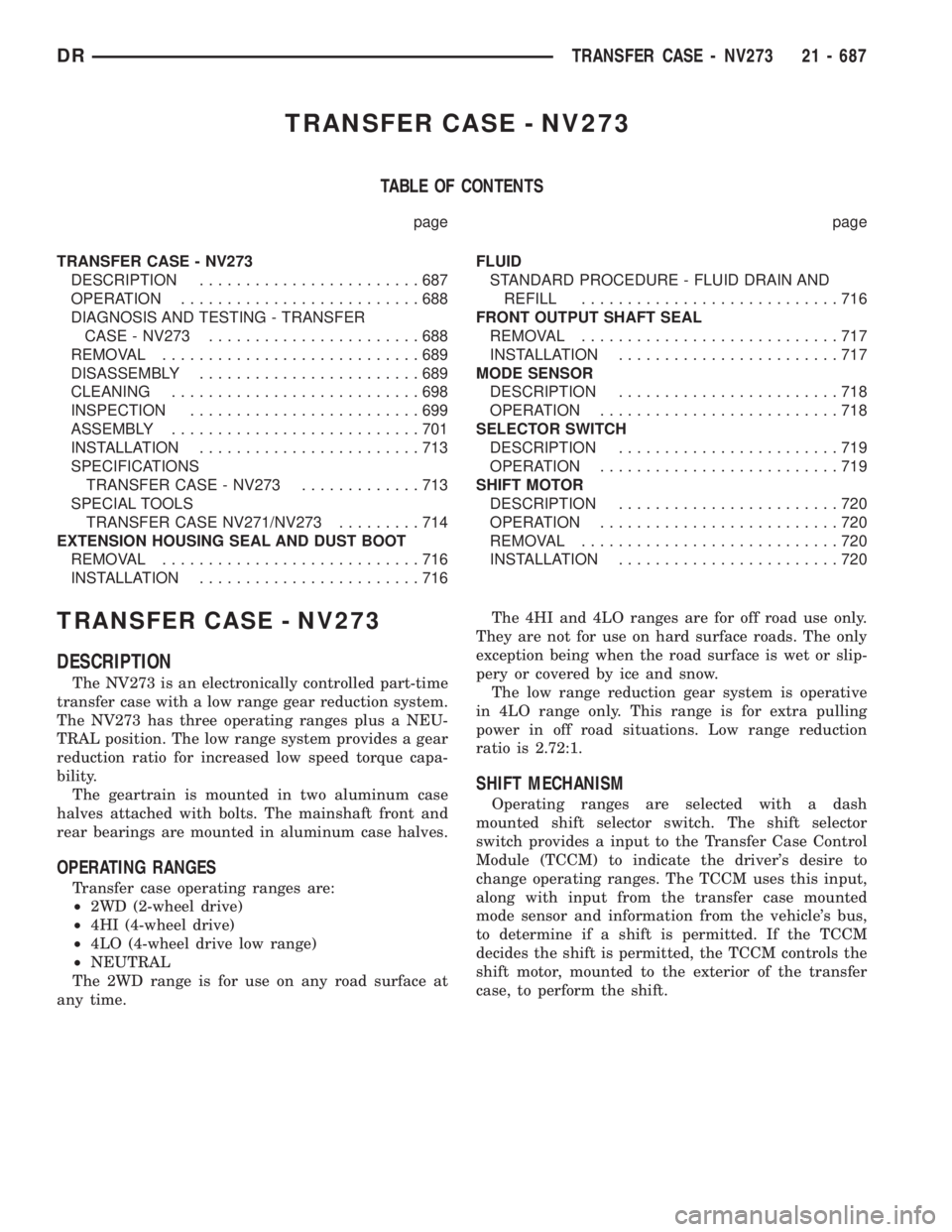 DODGE RAM 2003  Service Repair Manual TRANSFER CASE - NV273
TABLE OF CONTENTS
page page
TRANSFER CASE - NV273
DESCRIPTION........................687
OPERATION..........................688
DIAGNOSIS AND TESTING - TRANSFER
CASE - NV273.....