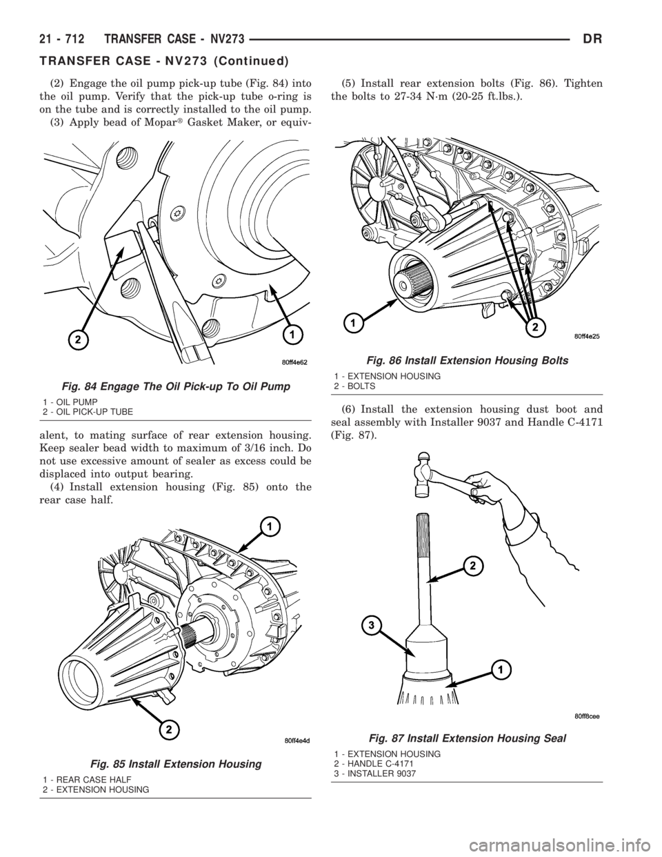 DODGE RAM 2003 Service Repair Manual (2) Engage the oil pump pick-up tube (Fig. 84) into
the oil pump. Verify that the pick-up tube o-ring is
on the tube and is correctly installed to the oil pump.
(3) Apply bead of MopartGasket Maker, o DODGE RAM 2003 Service Repair Manual (2) Engage the oil pump pick-up tube (Fig. 84) into
the oil pump. Verify that the pick-up tube o-ring is
on the tube and is correctly installed to the oil pump.
(3) Apply bead of MopartGasket Maker, o