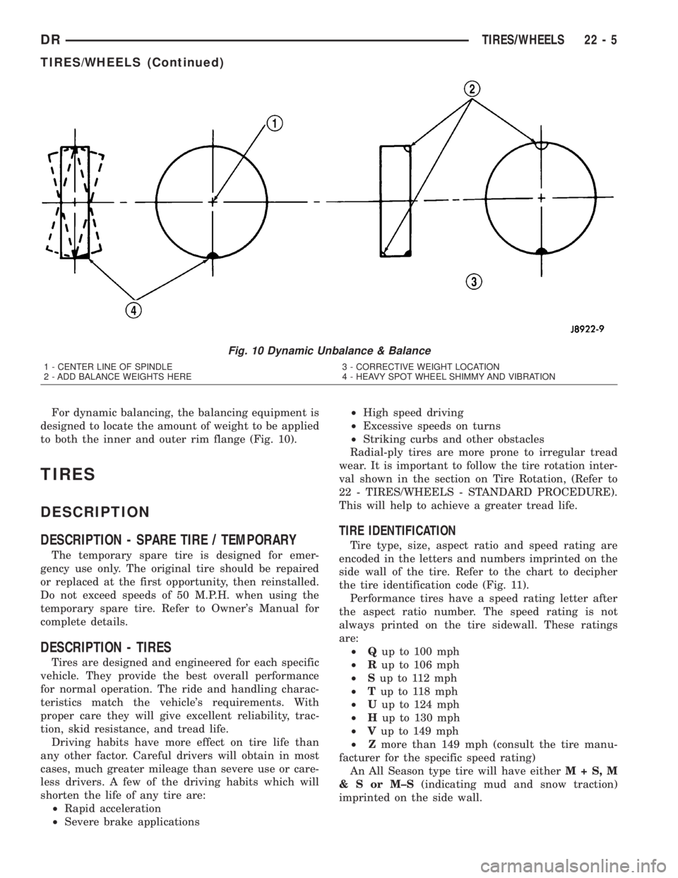 DODGE RAM 2003  Service Repair Manual For dynamic balancing, the balancing equipment is
designed to locate the amount of weight to be applied
to both the inner and outer rim flange (Fig. 10).
TIRES
DESCRIPTION
DESCRIPTION - SPARE TIRE / T