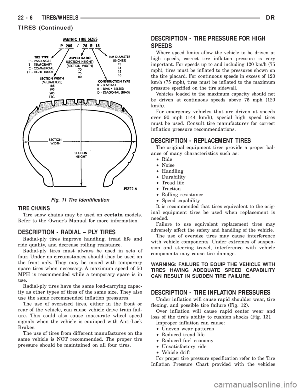 DODGE RAM 2003  Service Repair Manual TIRE CHAINS
Tire snow chains may be used oncertainmodels.
Refer to the Owners Manual for more information.
DESCRIPTION - RADIAL ± PLY TIRES
Radial-ply tires improve handling, tread life and
ride qua