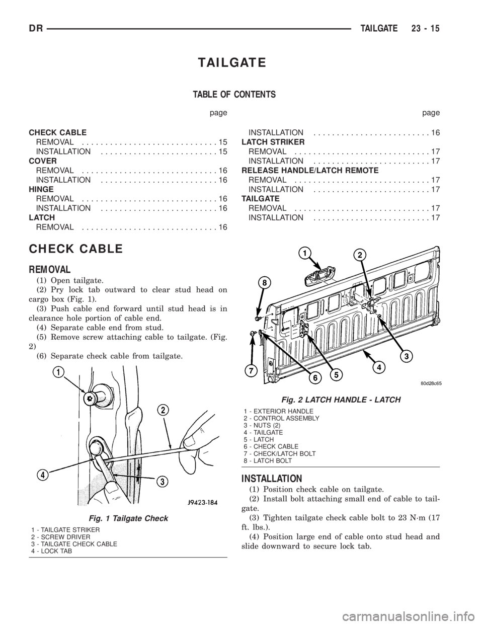 DODGE RAM 2003  Service Repair Manual TAILGATE
TABLE OF CONTENTS
page page
CHECK CABLE
REMOVAL.............................15
INSTALLATION.........................15
COVER
REMOVAL.............................16
INSTALLATION...............