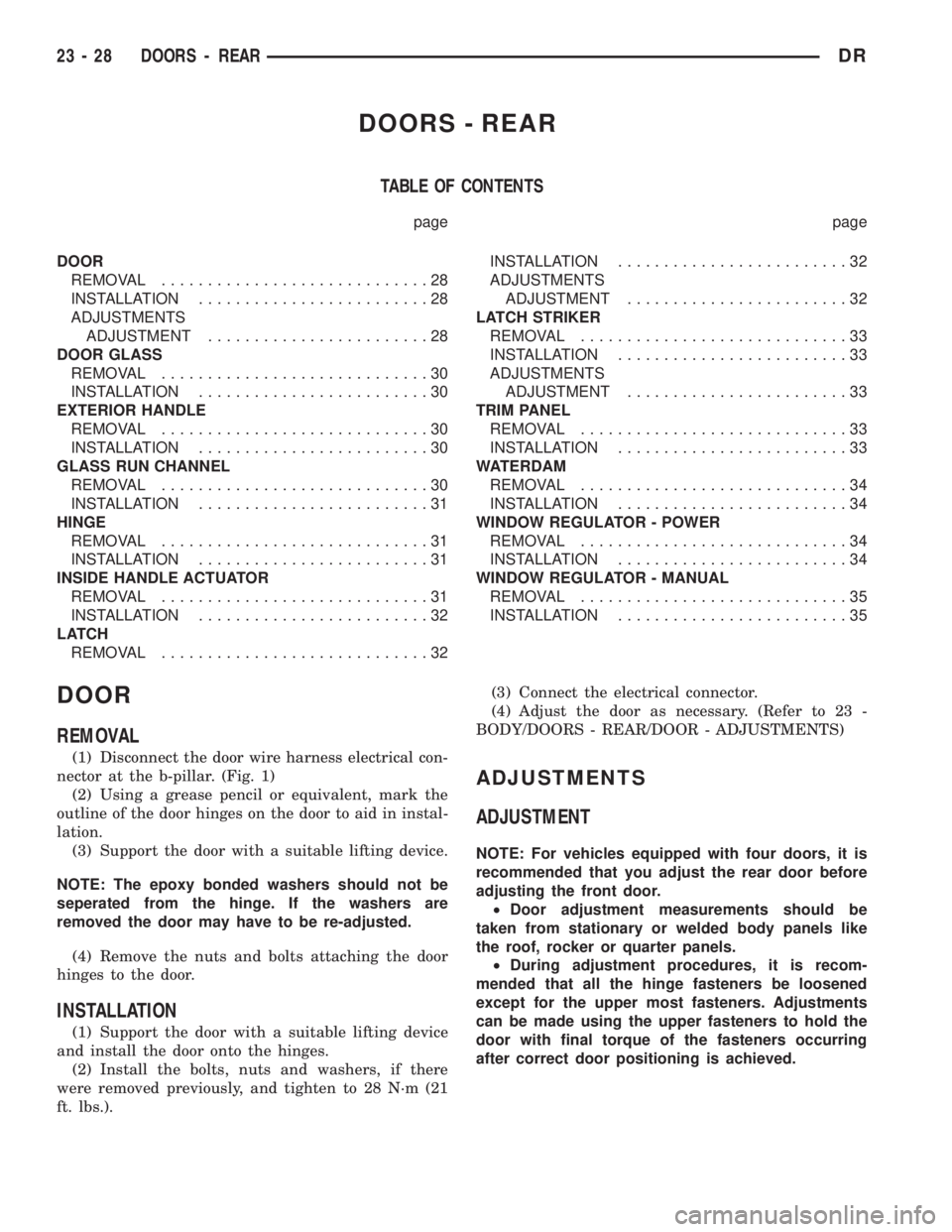 DODGE RAM 2003  Service Repair Manual DOORS - REAR
TABLE OF CONTENTS
page page
DOOR
REMOVAL.............................28
INSTALLATION.........................28
ADJUSTMENTS
ADJUSTMENT........................28
DOOR GLASS
REMOVAL........