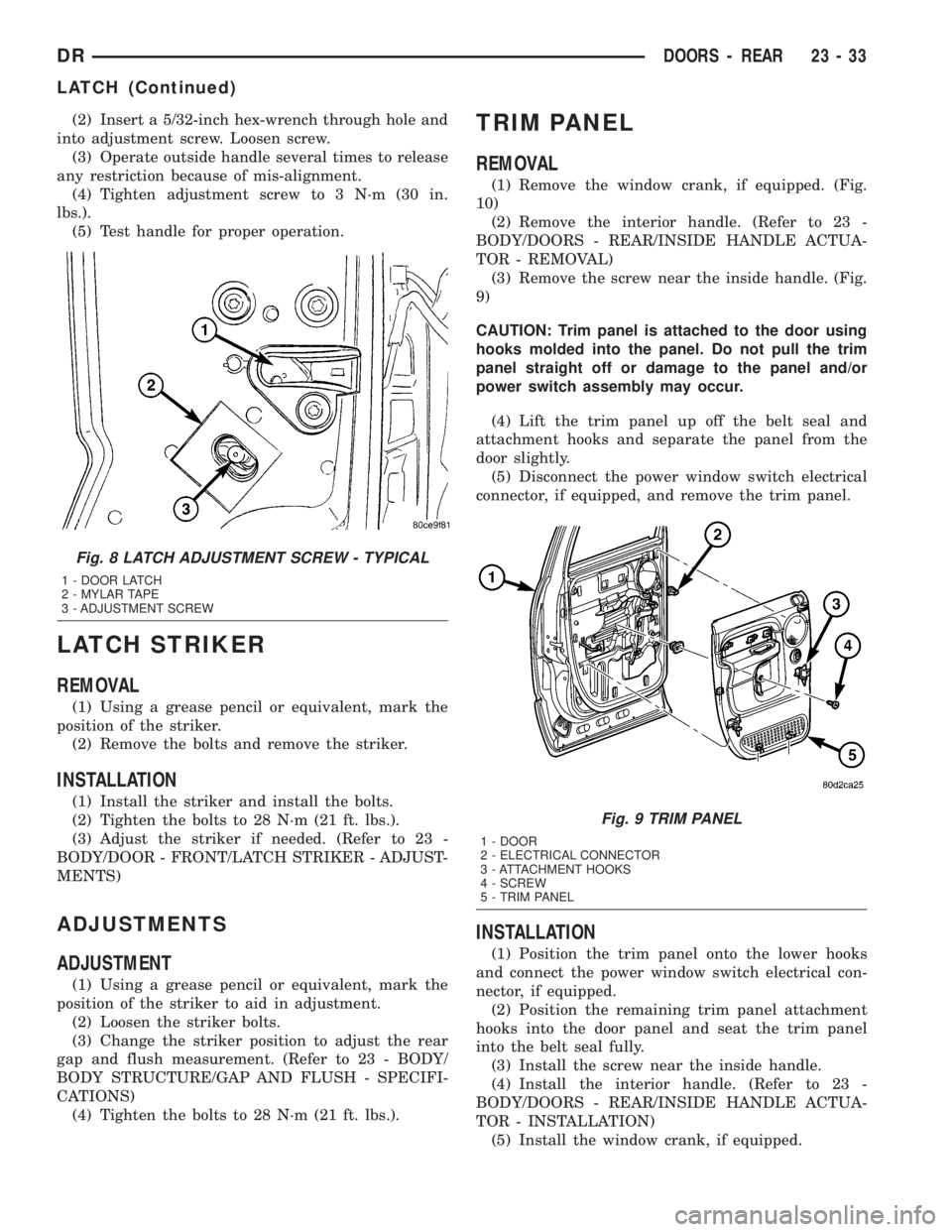 DODGE RAM 2003  Service Repair Manual (2) Insert a 5/32-inch hex-wrench through hole and
into adjustment screw. Loosen screw.
(3) Operate outside handle several times to release
any restriction because of mis-alignment.
(4) Tighten adjust