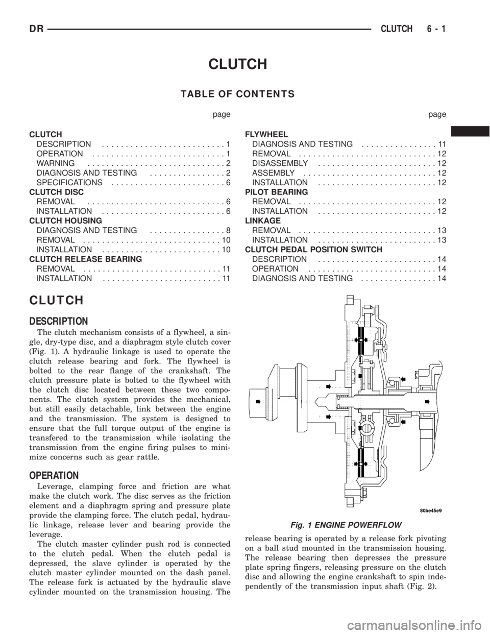 DODGE RAM 2003 Service Repair Manual CLUTCH
TABLE OF CONTENTS
page page
CLUTCH
DESCRIPTION..........................1
OPERATION............................1
WARNING.............................2
DIAGNOSIS AND TESTING................2
SPE DODGE RAM 2003 Service Repair Manual CLUTCH
TABLE OF CONTENTS
page page
CLUTCH
DESCRIPTION..........................1
OPERATION............................1
WARNING.............................2
DIAGNOSIS AND TESTING................2
SPE