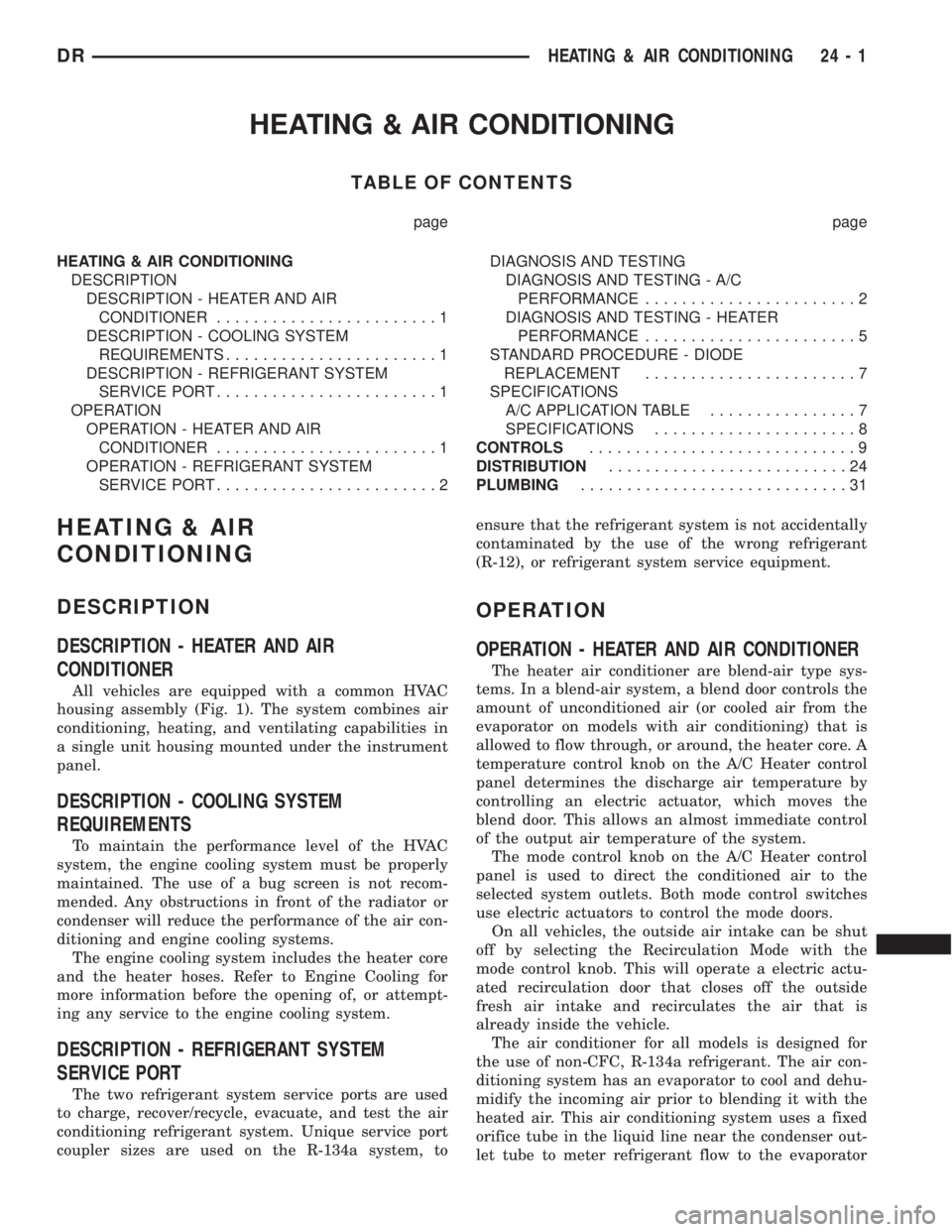 DODGE RAM 2003  Service Repair Manual HEATING & AIR CONDITIONING
TABLE OF CONTENTS
page page
HEATING & AIR CONDITIONING
DESCRIPTION
DESCRIPTION - HEATER AND AIR
CONDITIONER........................1
DESCRIPTION - COOLING SYSTEM
REQUIREMENT