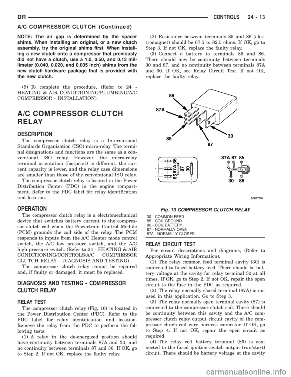 DODGE RAM 2003  Service Repair Manual NOTE: The air gap is determined by the spacer
shims. When installing an original, or a new clutch
assembly, try the original shims first. When install-
ing a new clutch onto a compressor that previous